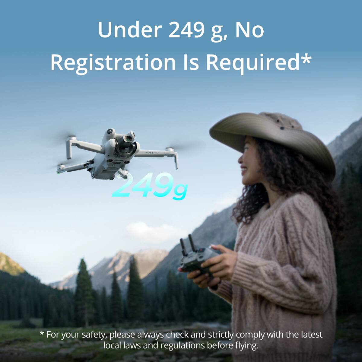 Under 249 g, No Registration Is Required*  
249g  
* For your safety, please always check and strictly comply with the latest local laws and regulations before flying.