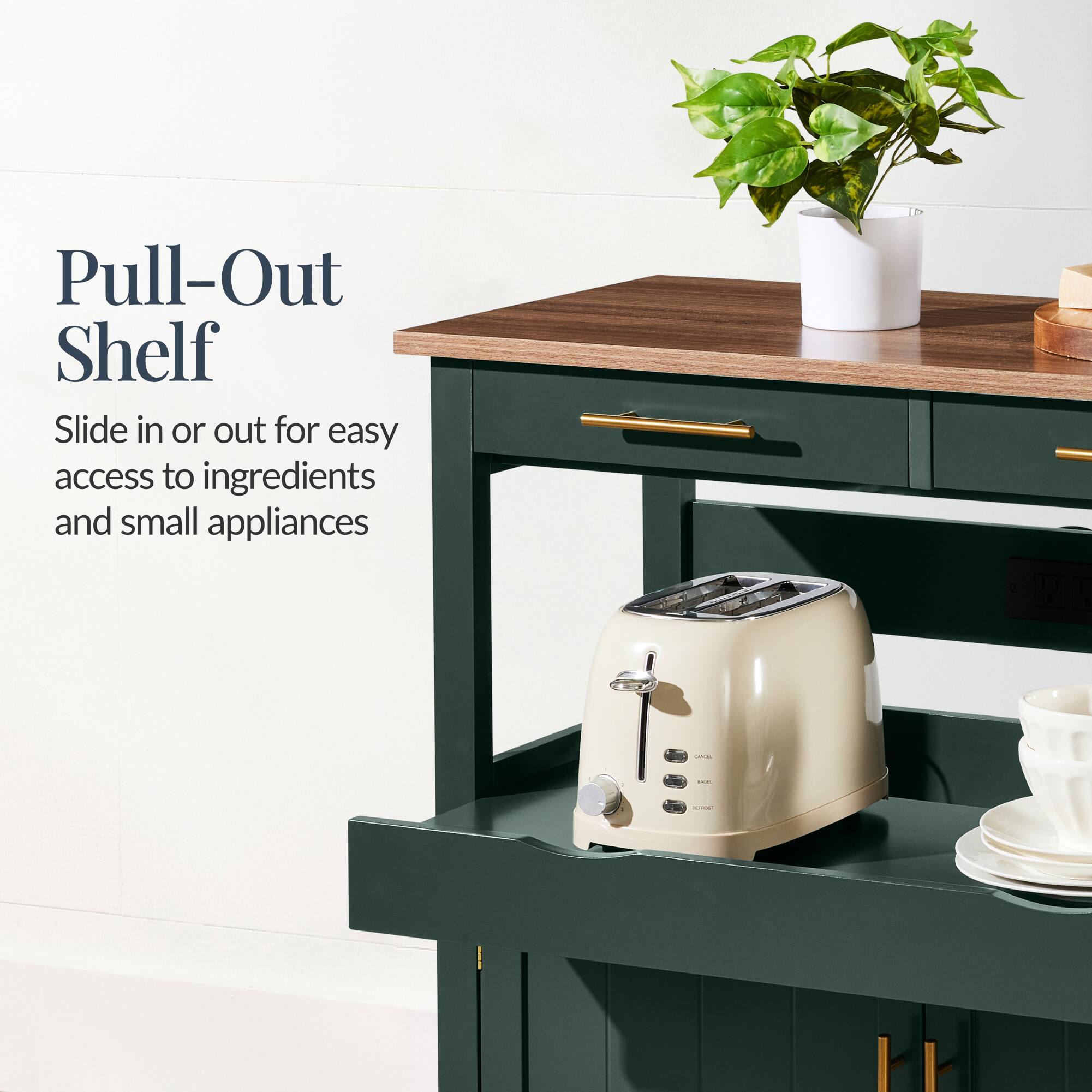 Pull-Out Shelf  
Slide in or out for easy access to ingredients and small appliances