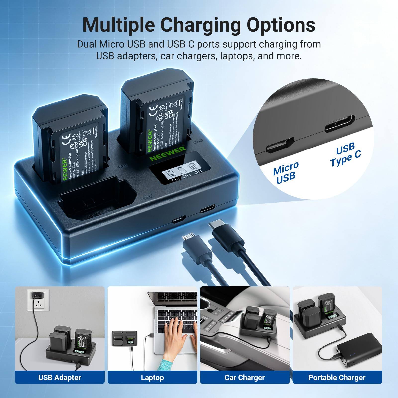 Multiple Charging Options

Dual Micro USB and USB C ports support charging from USB adapters, car chargers, laptops, and more.

EEWER

2280man 
CHT
UKA EEWER commas CH3 H  NEEWER CH3 CH1 CH2 SH3

Micro USB
USB Type C
USB Adapter
Laptop
Car Charger
Portable Charger