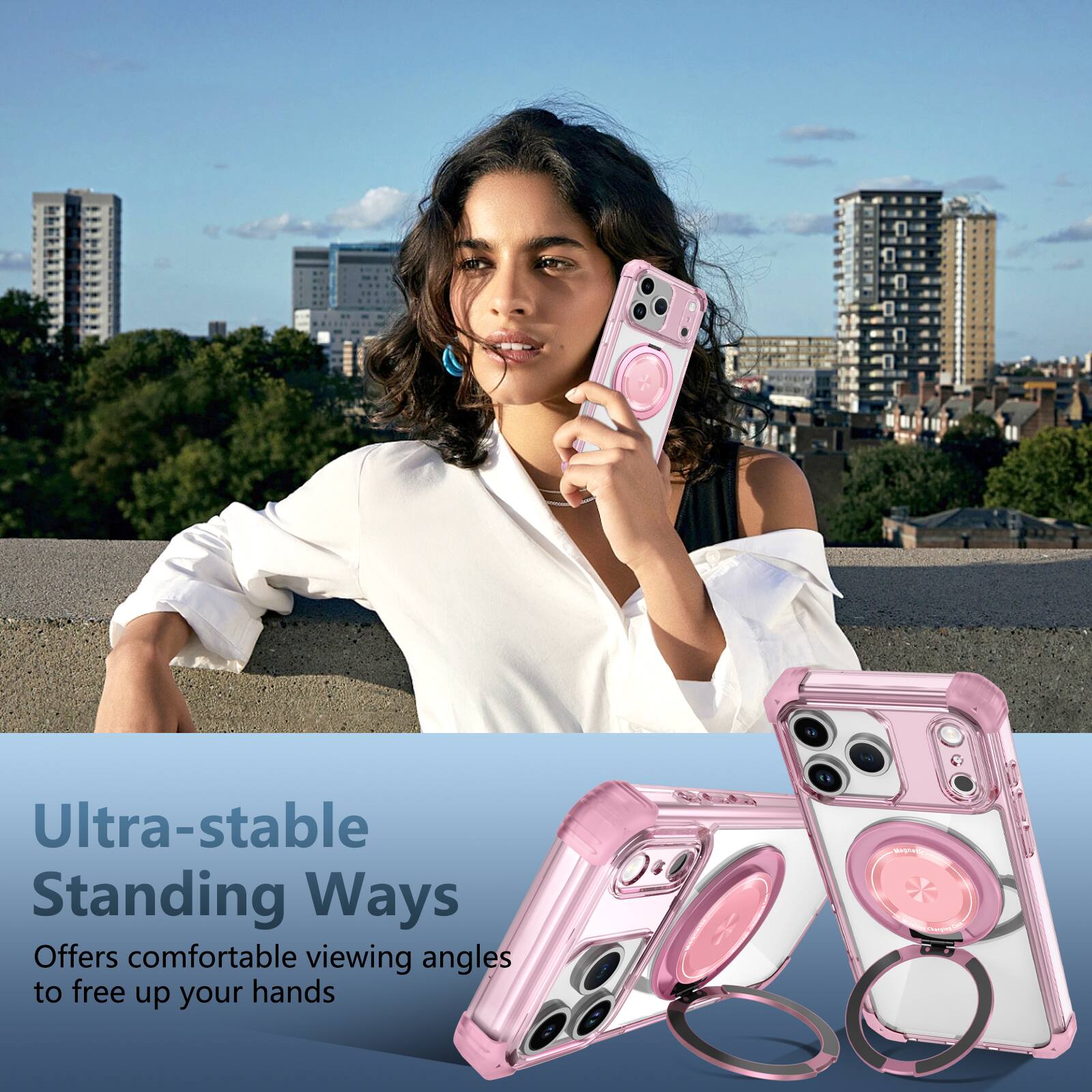 Ultra-stable Standing Ways  
Offers comfortable viewing angles to free up your hands