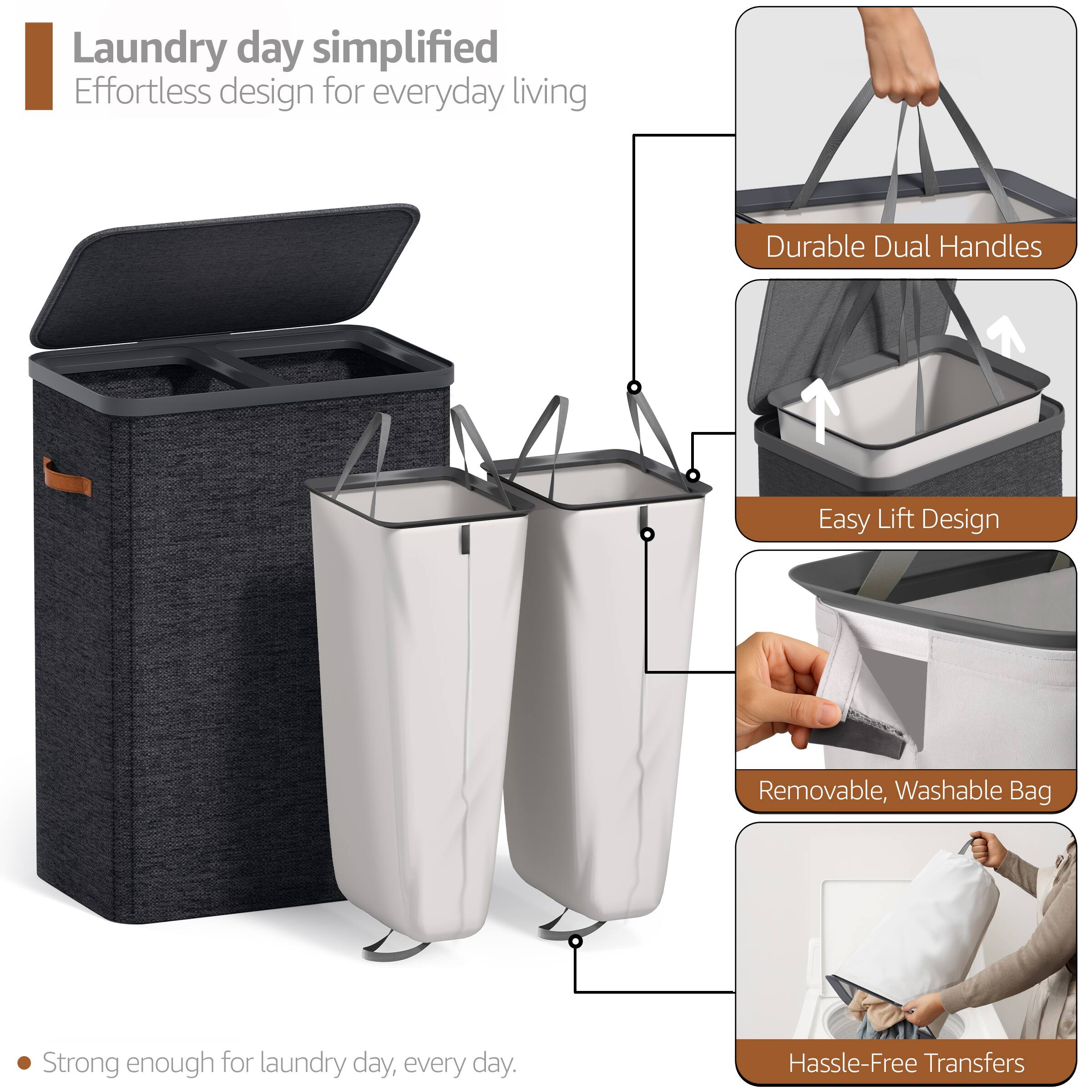 Laundry day simplified  
Effortless design for everyday living  

- Durable Dual Handles  
- Easy Lift Design  
- Removable, Washable Bag  
- Hassle-Free Transfers  

Strong enough for laundry day, every day.