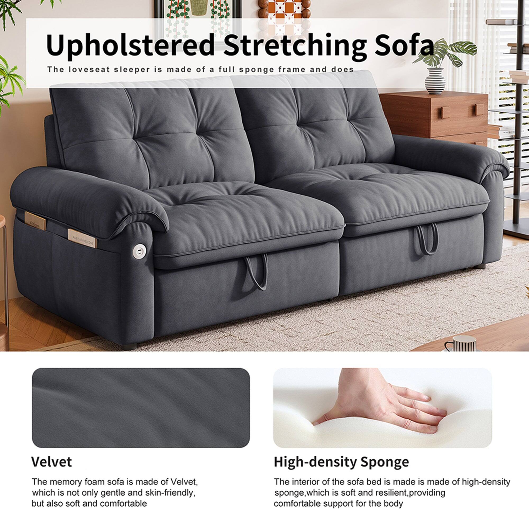 Upholstered Stretching Sofa

The loveseat sleeper is made of a full sponge frame and does.

Velvet
The memory foam sofa is made of Velvet, which is not only gentle and skin-friendly, but also soft and comfortable.

High-density Sponge
The interior of the sofa bed is made of high-density sponge, which is soft and resilient, providing comfortable support for the body.