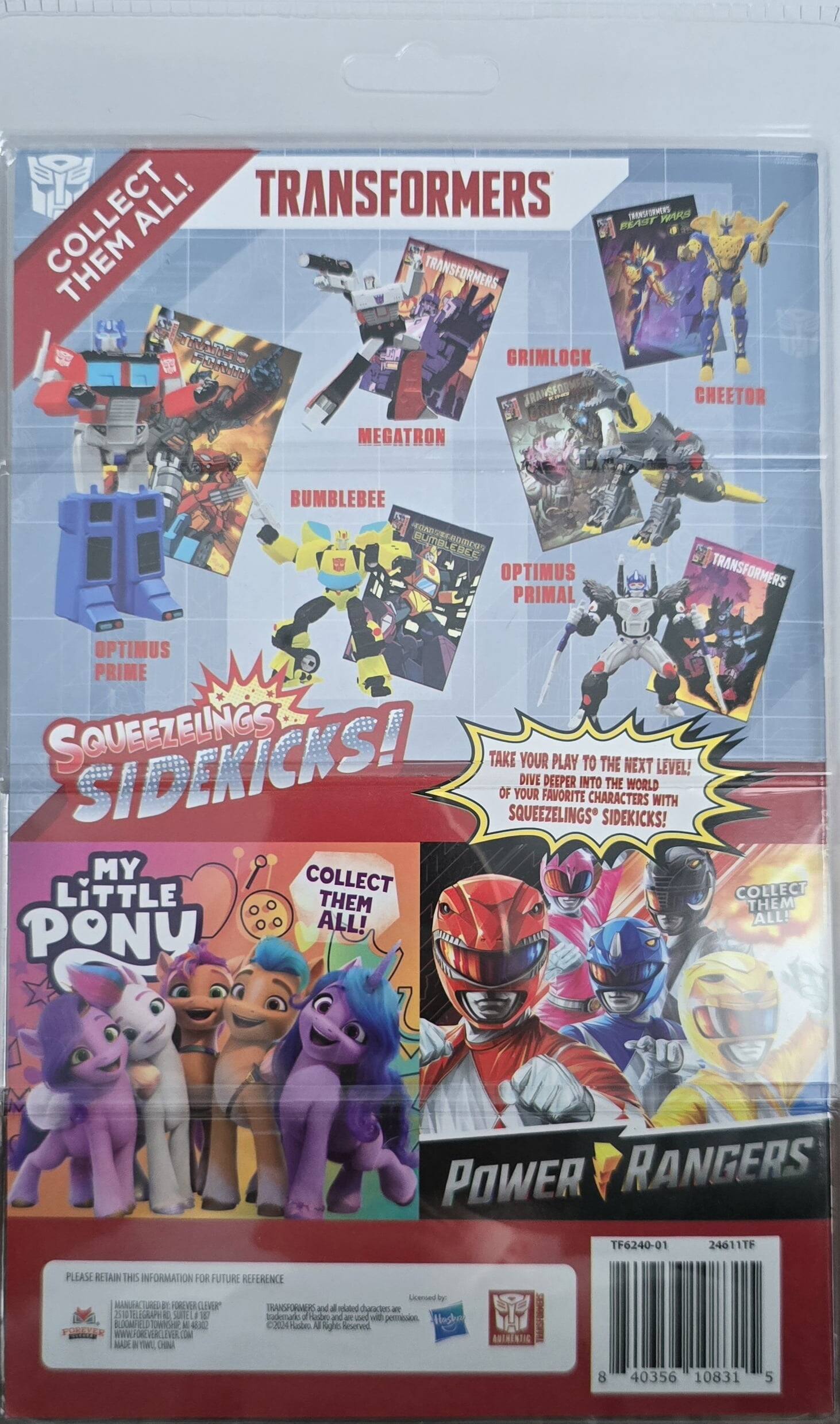 Here is the corrected and grouped text from the image:

---

**Transformers:**

- Collect all! Transformers
- Squeezlings Sidekicks!
- Take your play to the next level! Dive deeper into the world of your favorite characters with Squeezlings Sidekicks!
- My Little Pony
- Collect them all!

**Characters:**

- Optimus Prime
- Megatron
- Bumblebee
- Grimlock
- Cheetor
- Optimus Primal

**Power Rangers:**

- Collect them all!

**Additional Information:**

- Please retain this information for future reference.
- Licensed by Hasbro and Bandai.
- Made in China.
- TF6240-01 24611TF
- 40356 10831 5

---