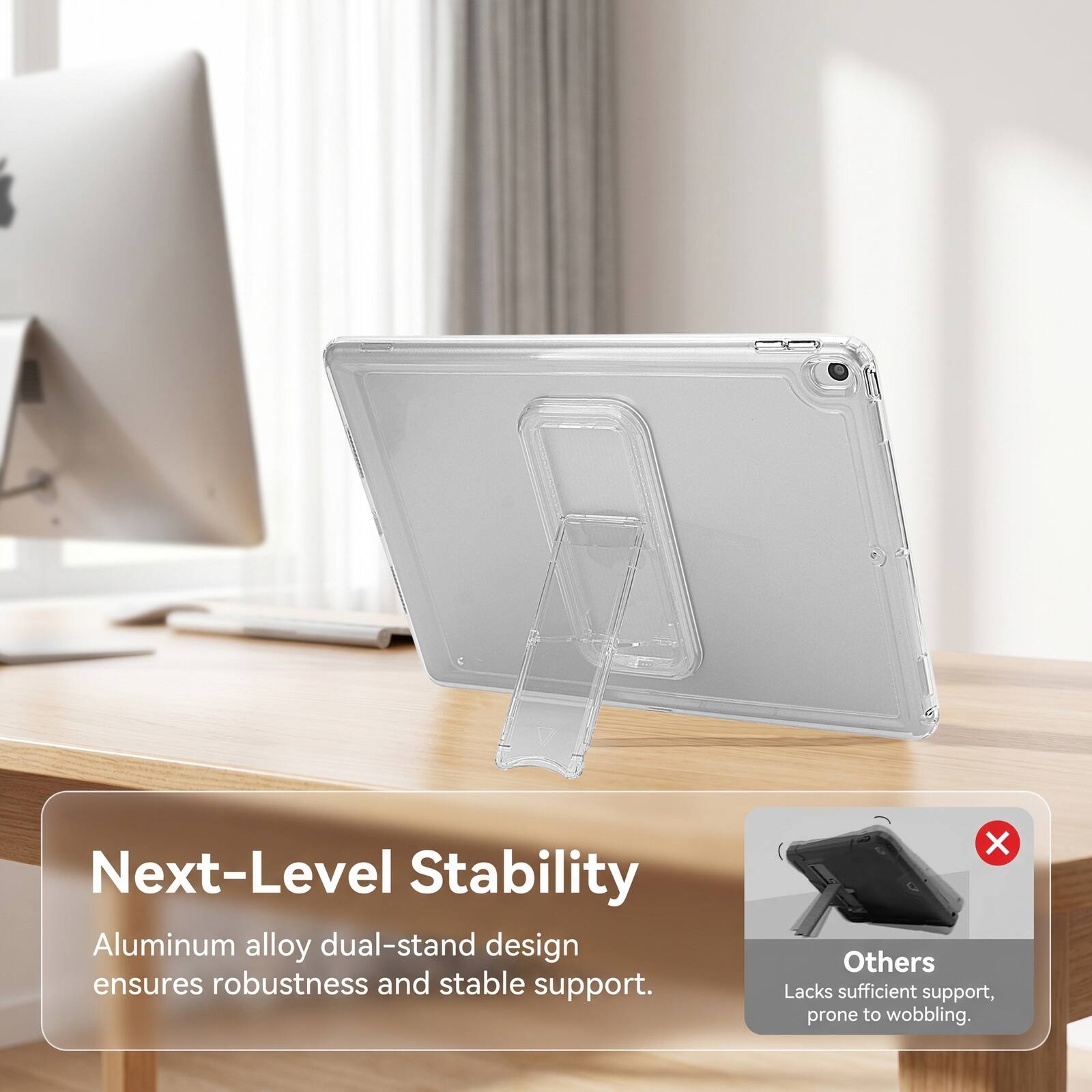 Next-Level Stability Aluminum alloy dual-stand design ensures robustness and stable support. Others Lacks sufficient support, prone to wobbling.
