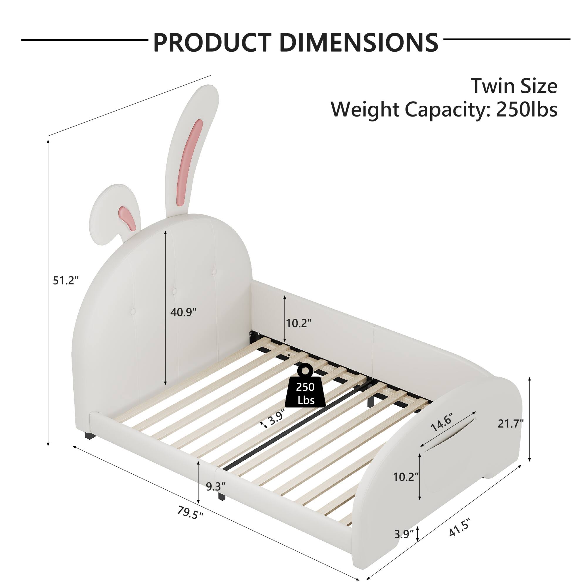 PRODUCT DIMENSIONS  
Twin Size  
Weight Capacity: 250lbs  

- 51.2"  
- 40.9"  
- 10.2"  
- 250 Lbs  
- 3.9"  
- 14.6"  
- 21.7"  
- 9.3"  
- 79.5"  
- 10.2"  
- 3.9"  
- 41.5"