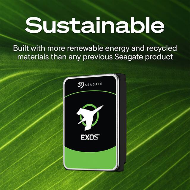 Sustainable  
Built with more renewable energy and recycled materials than any previous Seagate product  

SEAGATE  
EXOS