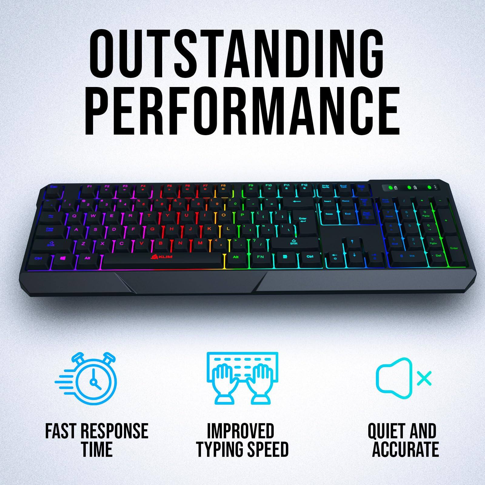 OUTSTANDING PERFORMANCE

FAST RESPONSE TIME  
IMPROVED TYPING SPEED  
QUIET AND ACCURATE
