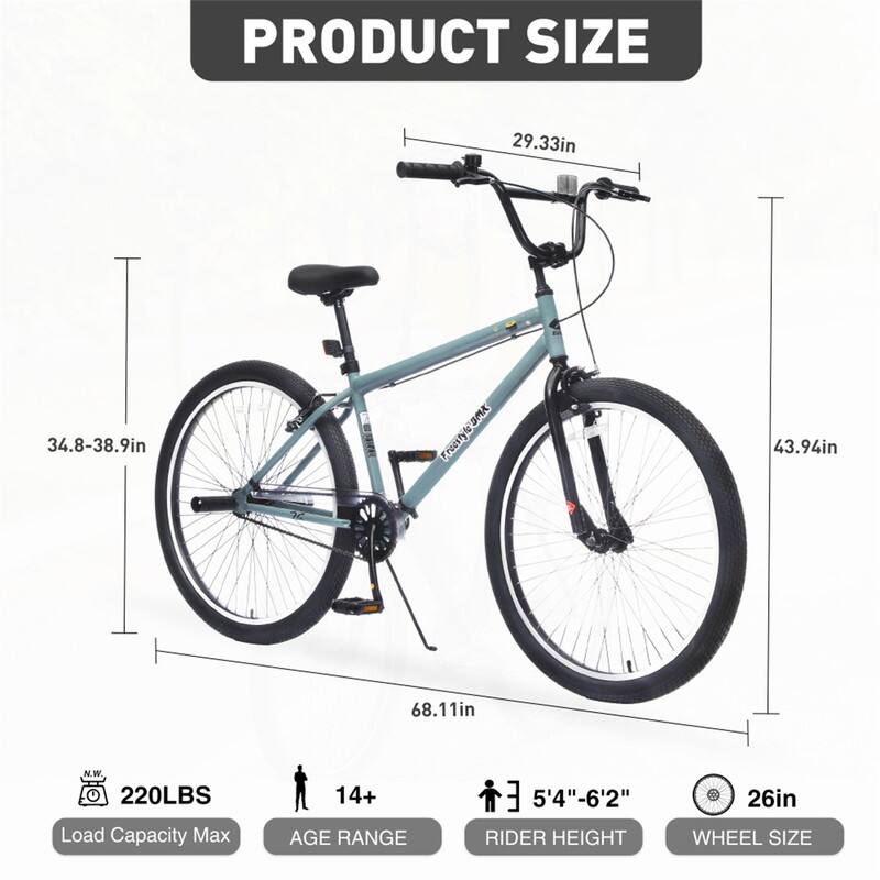 PRODUCT SIZE  
29.33in  
34.8-38.9in  
43.94in  
68.11in  

Load Capacity Max: 220LBS  
AGE RANGE: 14+  
RIDER HEIGHT: 5'4"-6'2"  
WHEEL SIZE: 26in