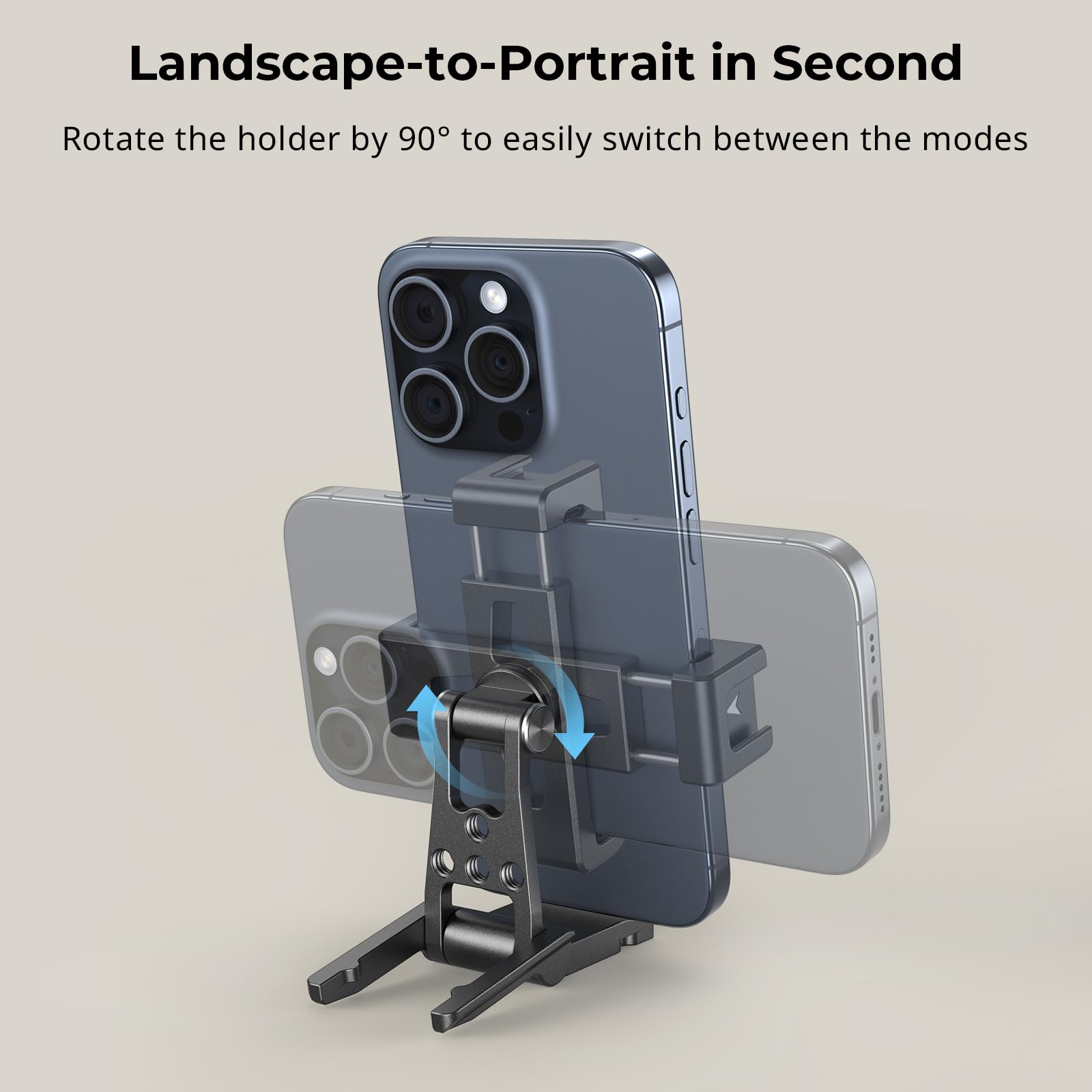 Landscape-to-Portrait in Second

Rotate the holder by 90° to easily switch between the modes