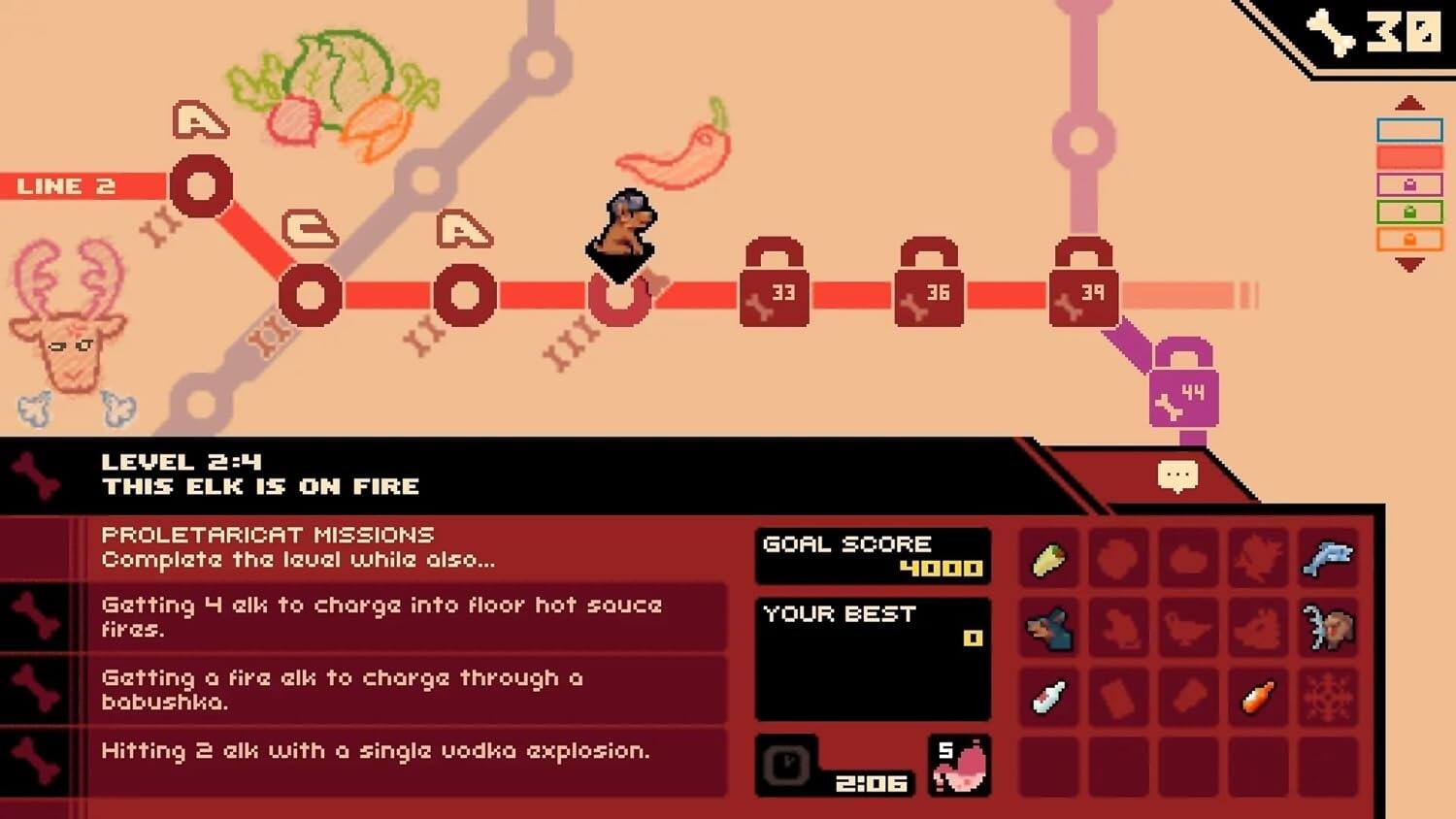 30 LINE 2 XX XX XXX EE 36 PE 44

LEVEL 2:4 THIS ELK IS ON FIRE

PROLETARIAT MISSIONS
Complete the level while also...
- Getting 4 elk to charge into floor hot sauce fires.
- Getting a fire elk to charge through a babushka.
- Hitting 2 elk with a single vodka explosion.

GOAL SCORE 4000
YOUR BEST

2:06 5