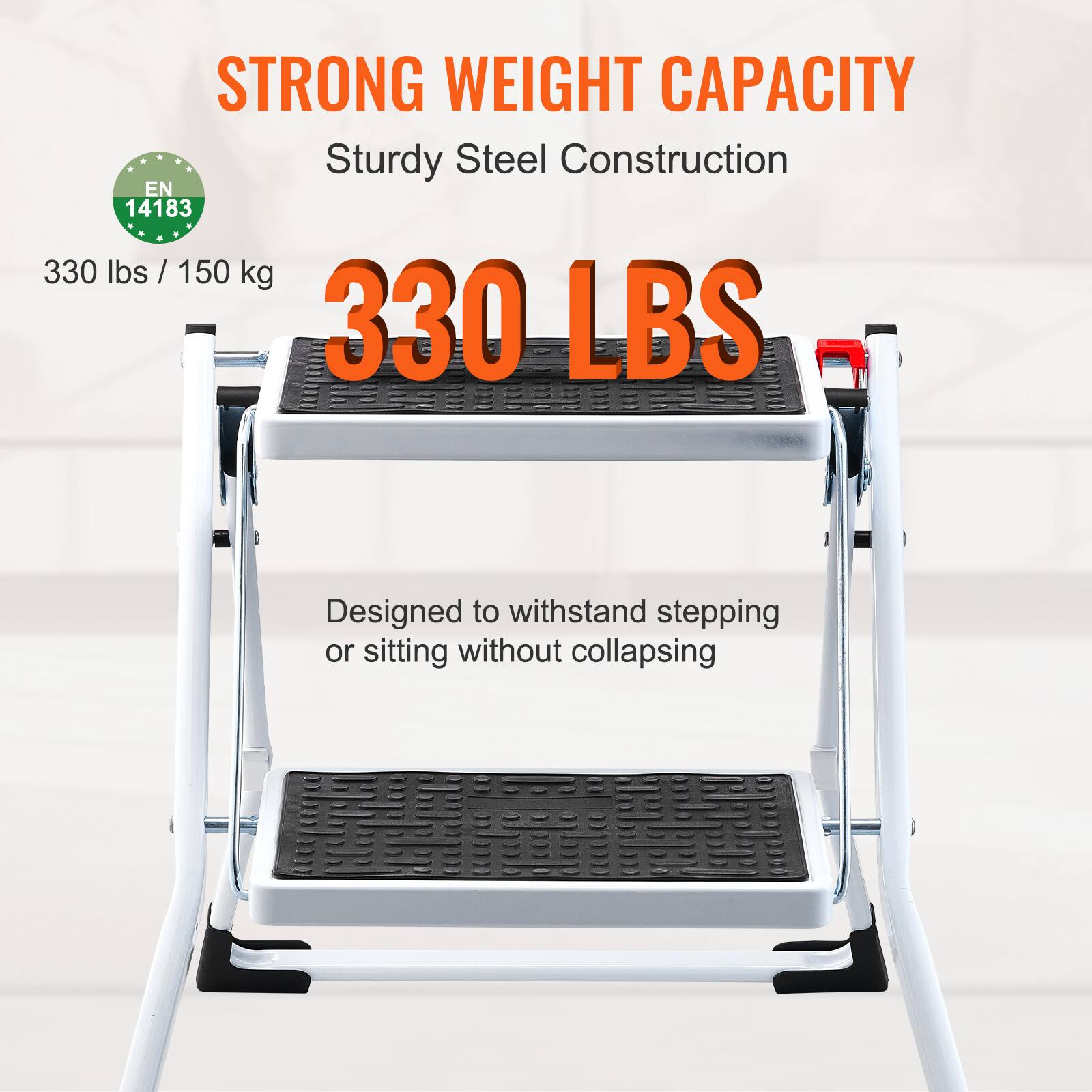 STRONG WEIGHT CAPACITY  
Sturdy Steel Construction  
EN 14183  
330 lbs / 150 kg  
330 LBS  
Designed to withstand stepping or sitting without collapsing