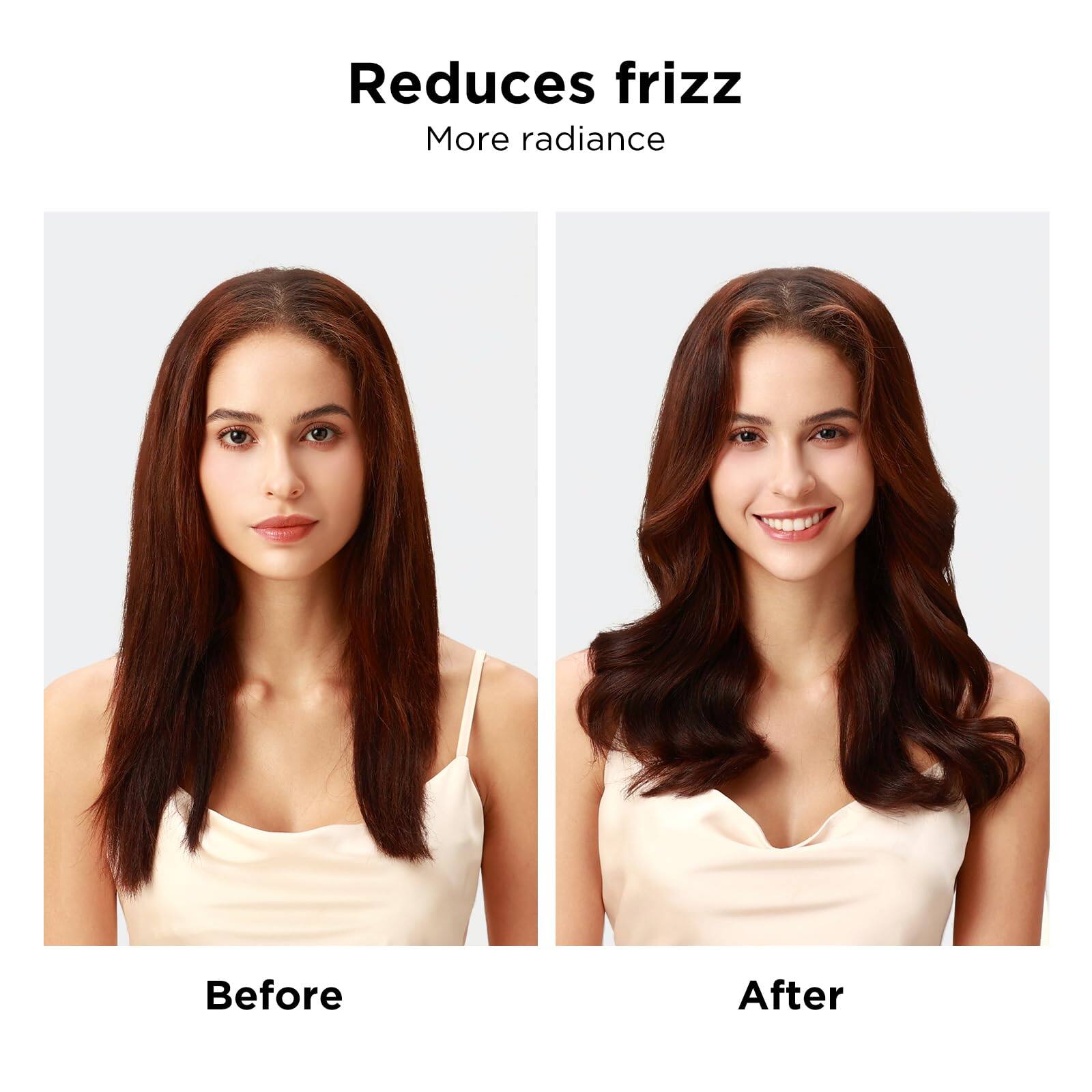 Reduces frizz  
More radiance  

Before  
After