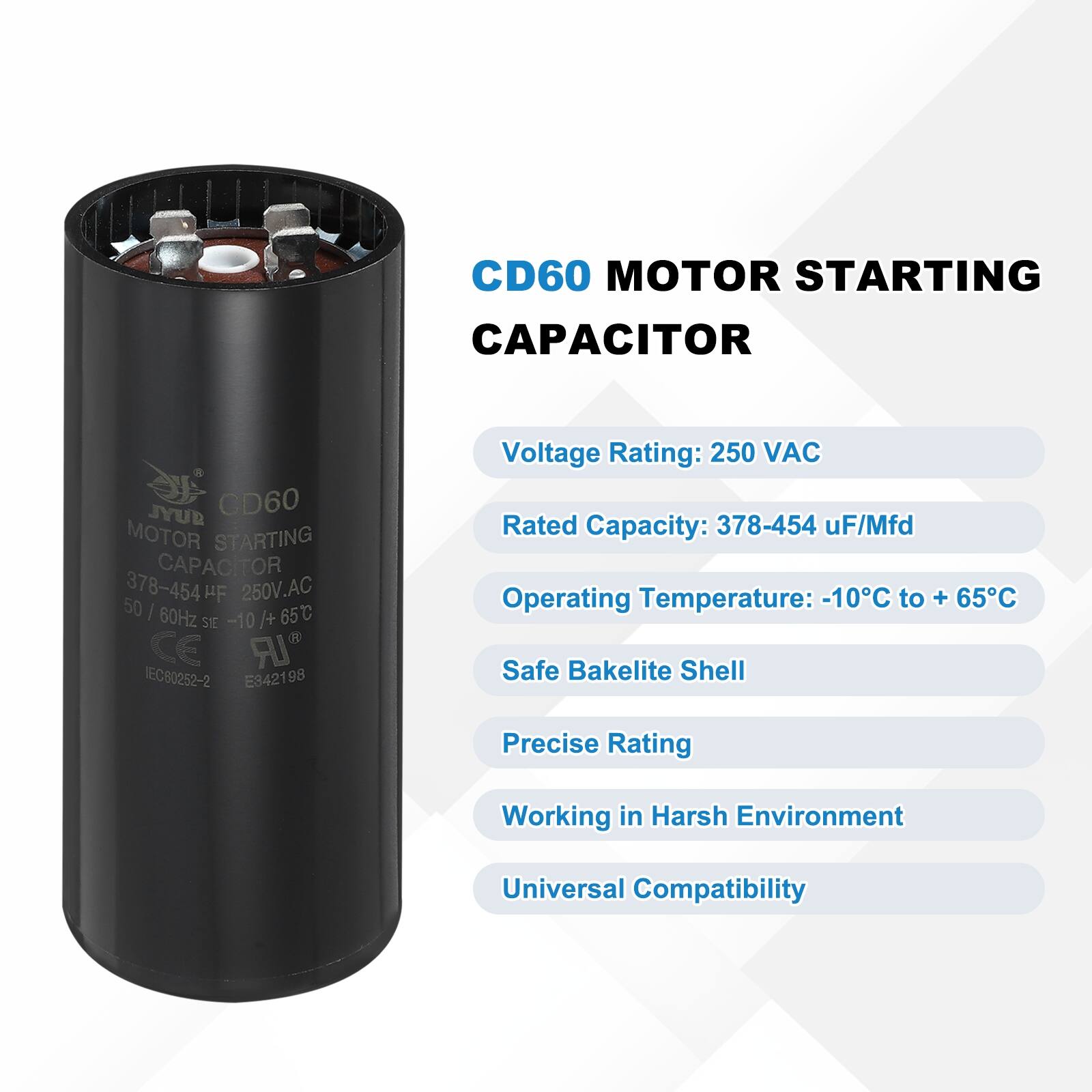 CD60 MOTOR STARTING CAPACITOR  
JYUB CD60 MOTOR STARTING CAPACITOR  
378-454 HF 250V.AC 50 I 60Hz 65C ST -10 /+  CE IR IEC80252-2 E342198  

Voltage Rating: 250 VAC  
Rated Capacity: 378-454 uF/Mfd  
Operating Temperature: -10C to + 65C  
Safe Bakelite Shell  
Precise Rating  
Working in Harsh Environment  
Universal Compatibility