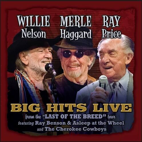 WILLIE NELSON  
MERLE HAGGARD  
RAY PRICE  

BIG HITS LIVE  
from the "LAST OF THE BREED" tour  
featuring Ray Benson & Asleep at the Wheel and The Cherokee Cowboys