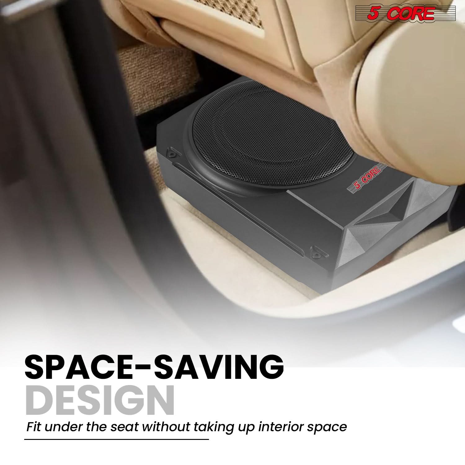 5 CORE, SPACE-SAVING DESIGN, Fit under the seat without taking up interior space