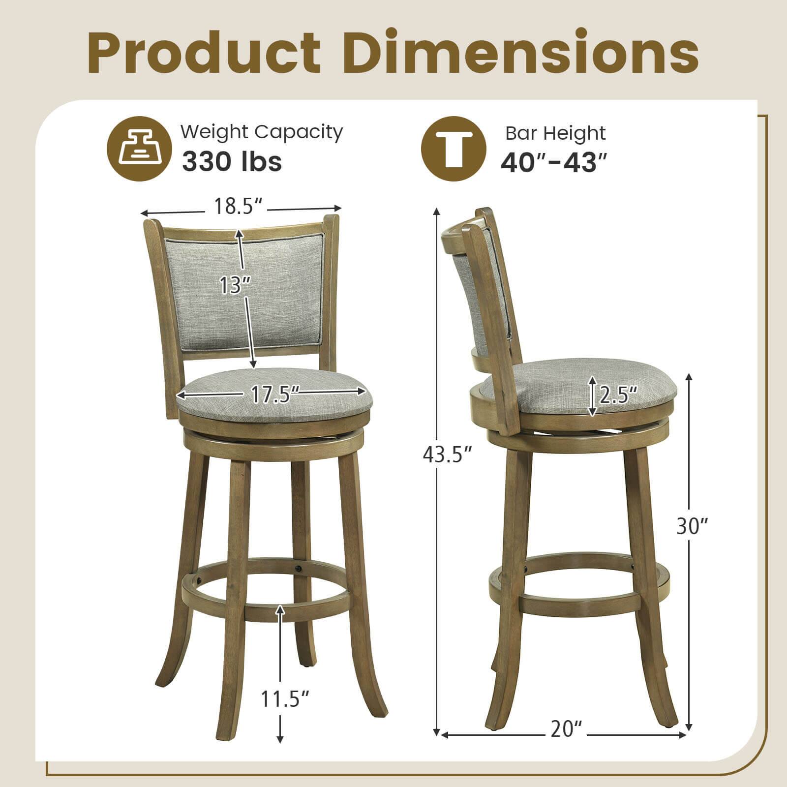 Product Dimensions  
Weight Capacity: 330 lbs  
Bar Height: 40"-43"  

- Seat Height: 17.5"  
- Seat Depth: 18.5"  
- Seat Width: 13"  
- Back Height: 18.5"  
- Back Width: 13"  
- Overall Height: 43.5"  
- Overall Width: 20"  
- Overall Depth: 11.5"  
- Footrest Height: 30"  
- Footrest Width: 2.5"