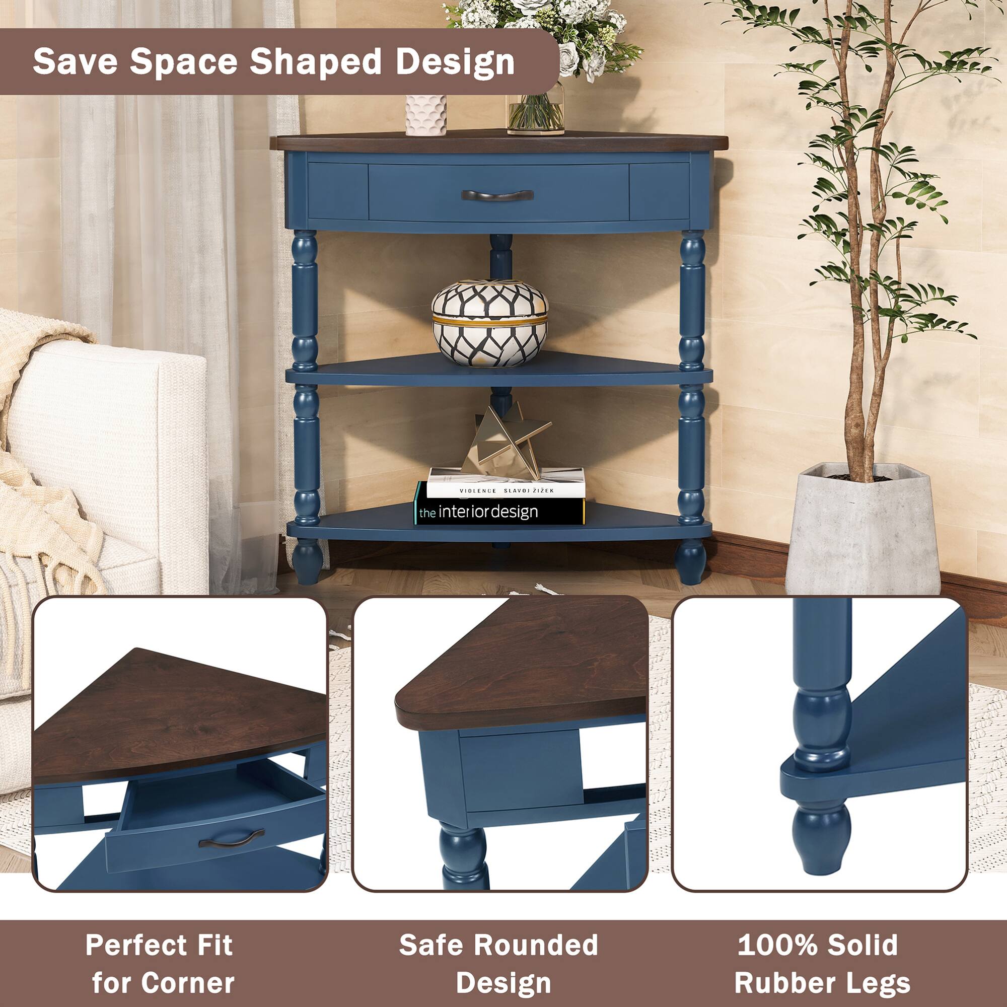Save Space Shaped Design

Perfect Fit for Corner

Safe Rounded Design

100% Solid Rubber Legs