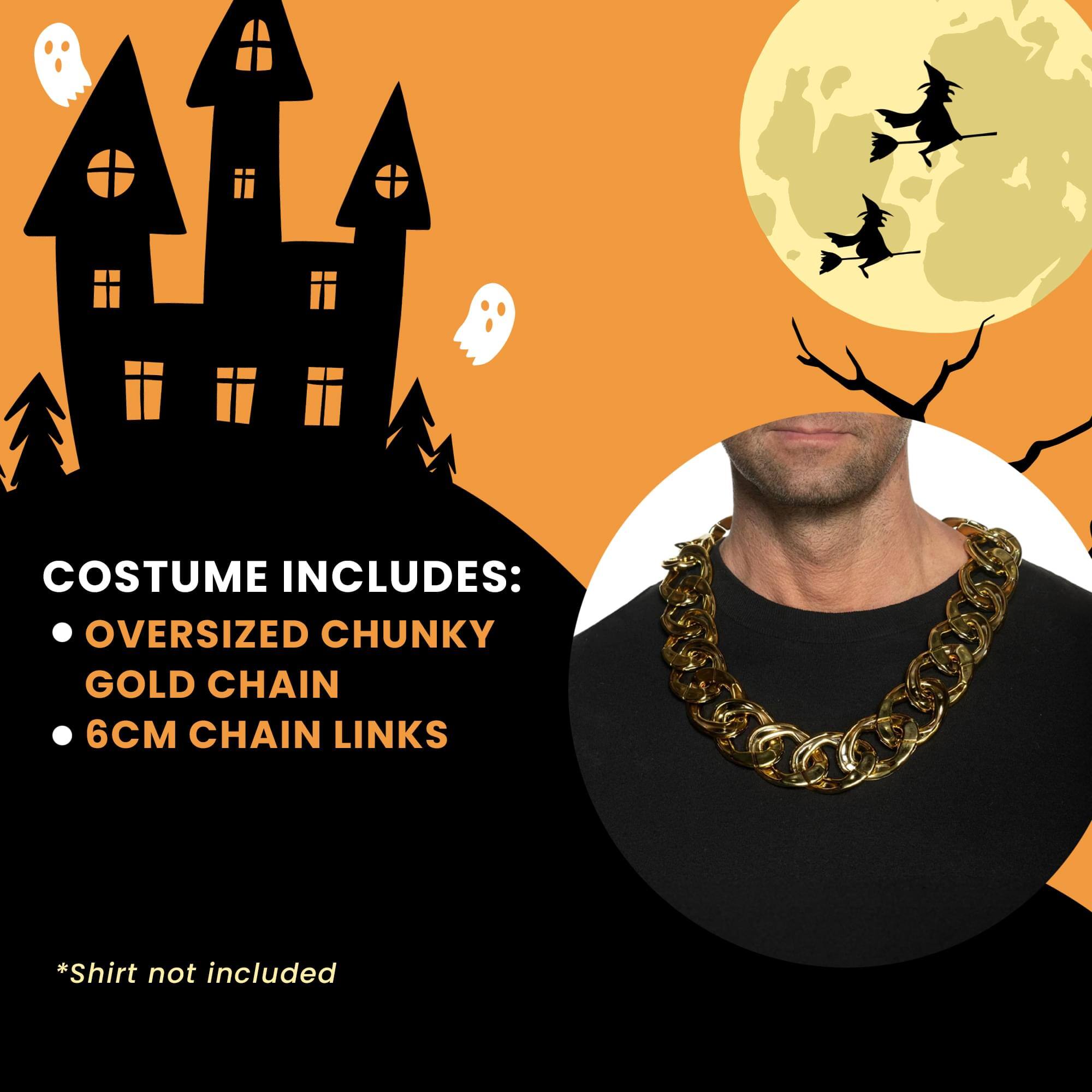 COSTUME INCLUDES:  
- OVERSIZED CHUNKY GOLD CHAIN  
- 6CM CHAIN LINKS  

*Shirt not included