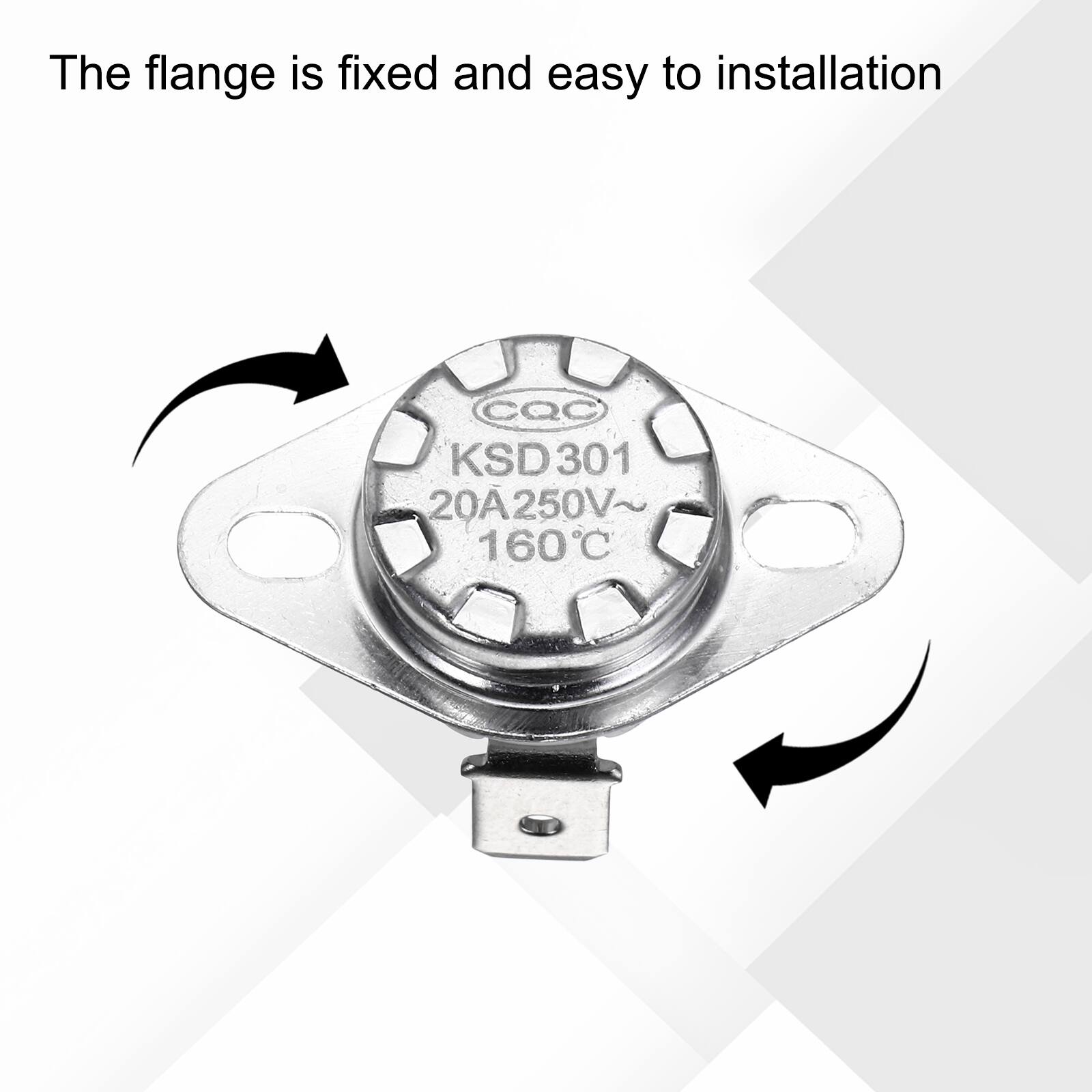 The flange is fixed and easy to installation  
CQC KSD301 20A 250V~ 160°C