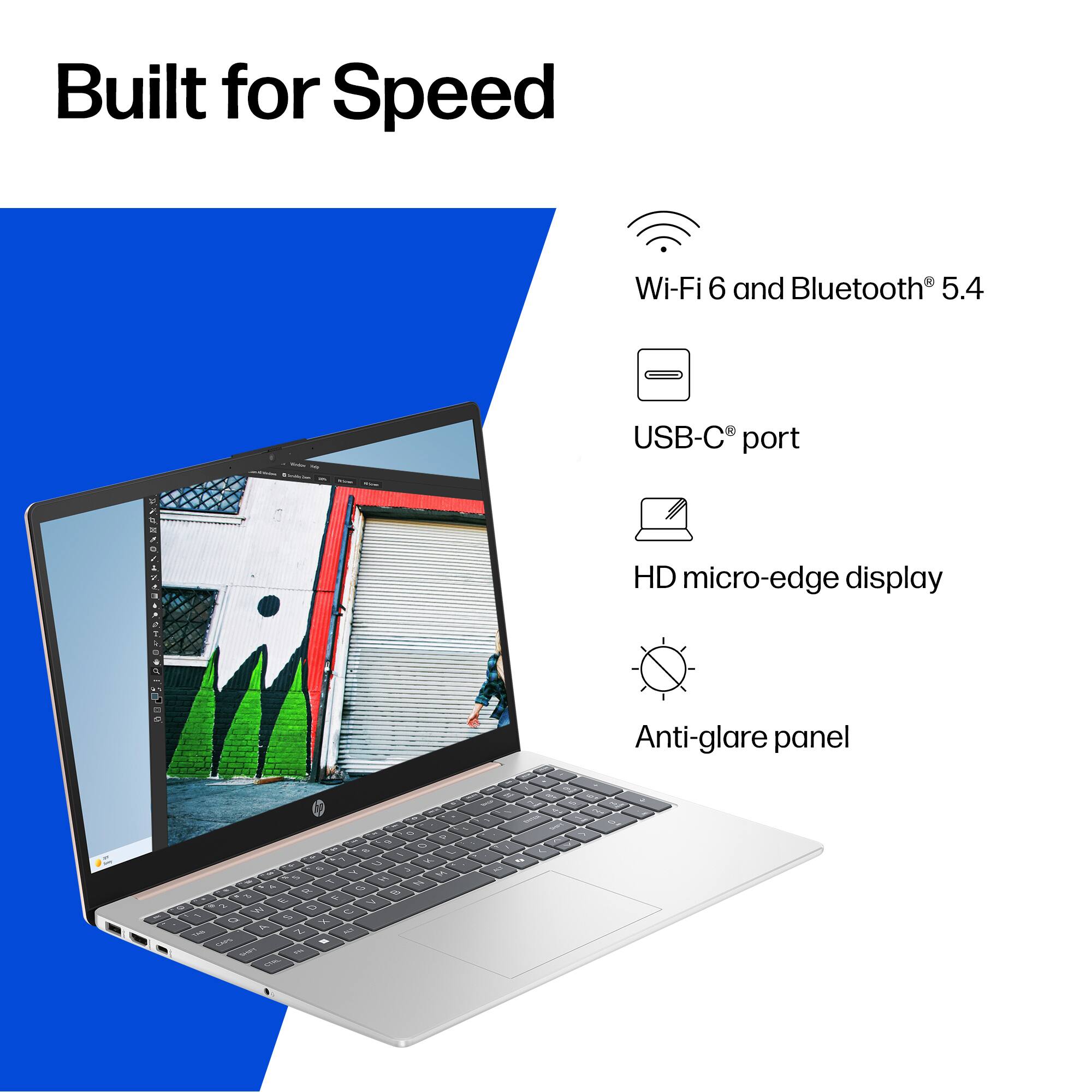 Built for Speed

Wi-Fi 6 and Bluetooth® 5.4

USB-C® port

HD micro-edge display

Anti-glare panel