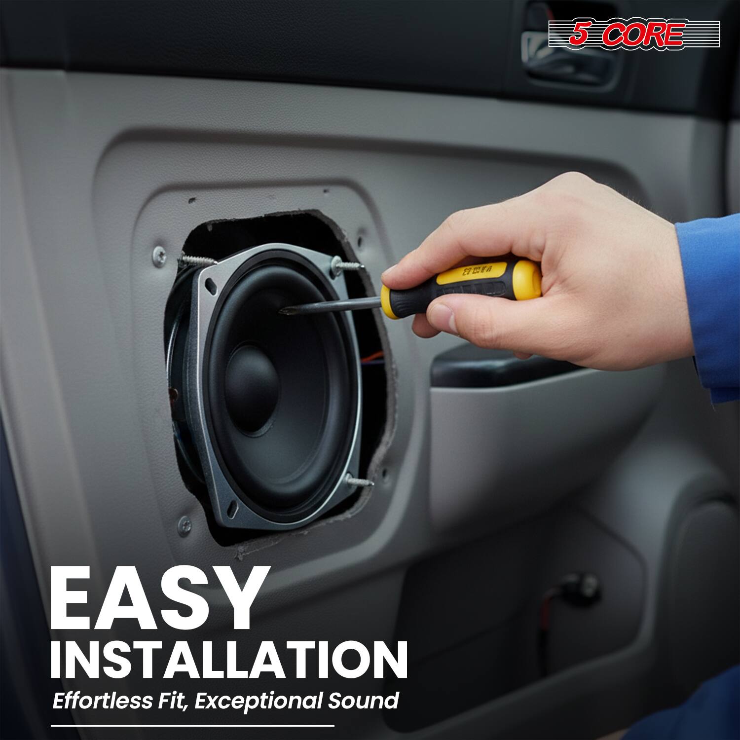 5 CORE  
EASY INSTALLATION  
Effortless Fit, Exceptional Sound
