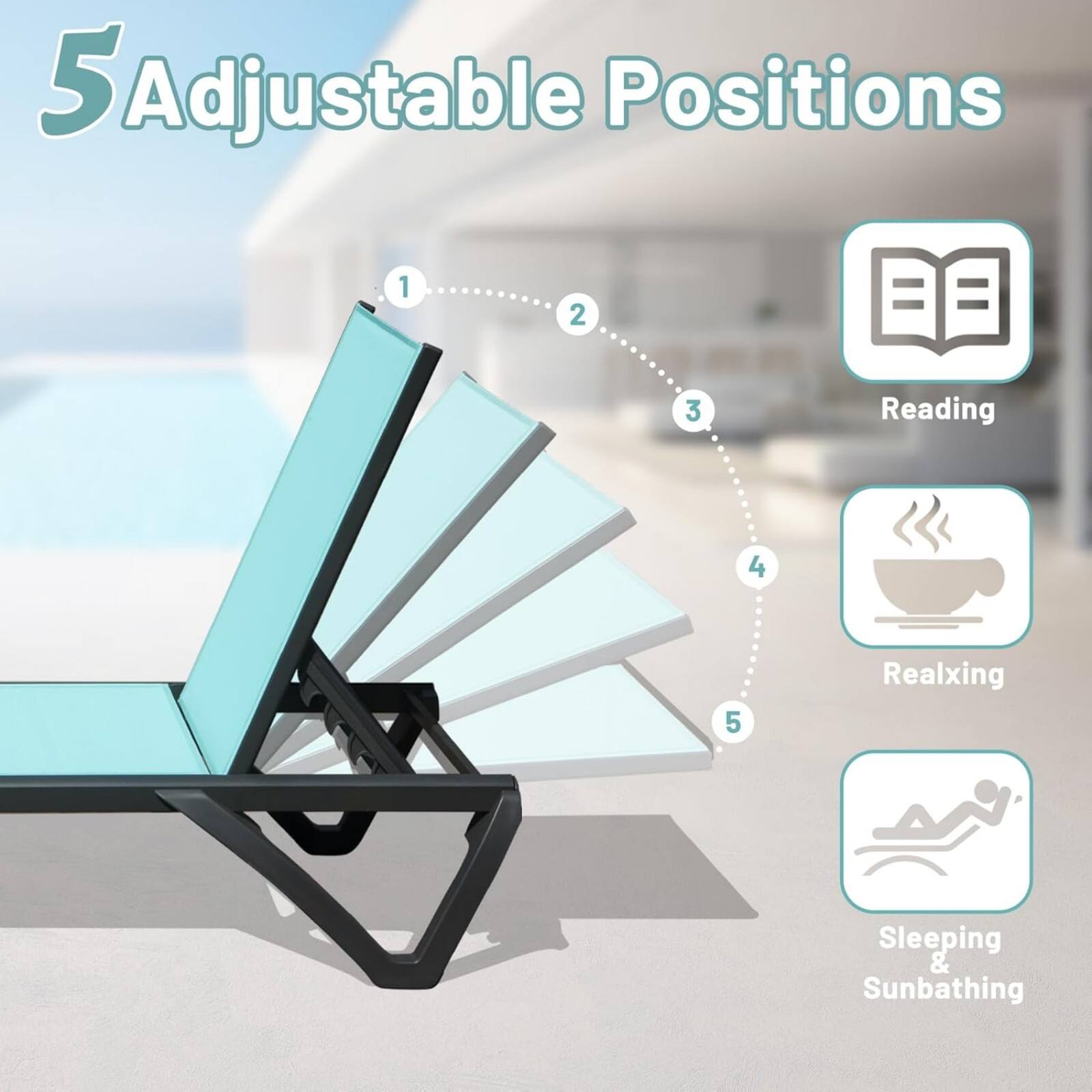 5 Adjustable Positions

1. Reading
2. Realxing
3. Sleeping & Sunbathing