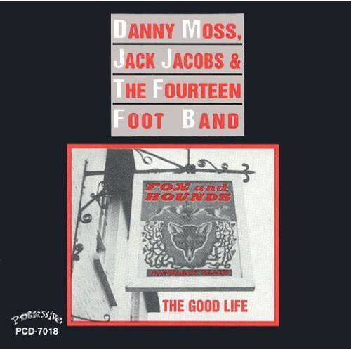 DANNY MOSS, JACK JACOBS & THE FOURTEEN FOOT BAND  
FOX and HOUNDS  
THE GOOD LIFE  
PoBeSsiVe PCD-7018