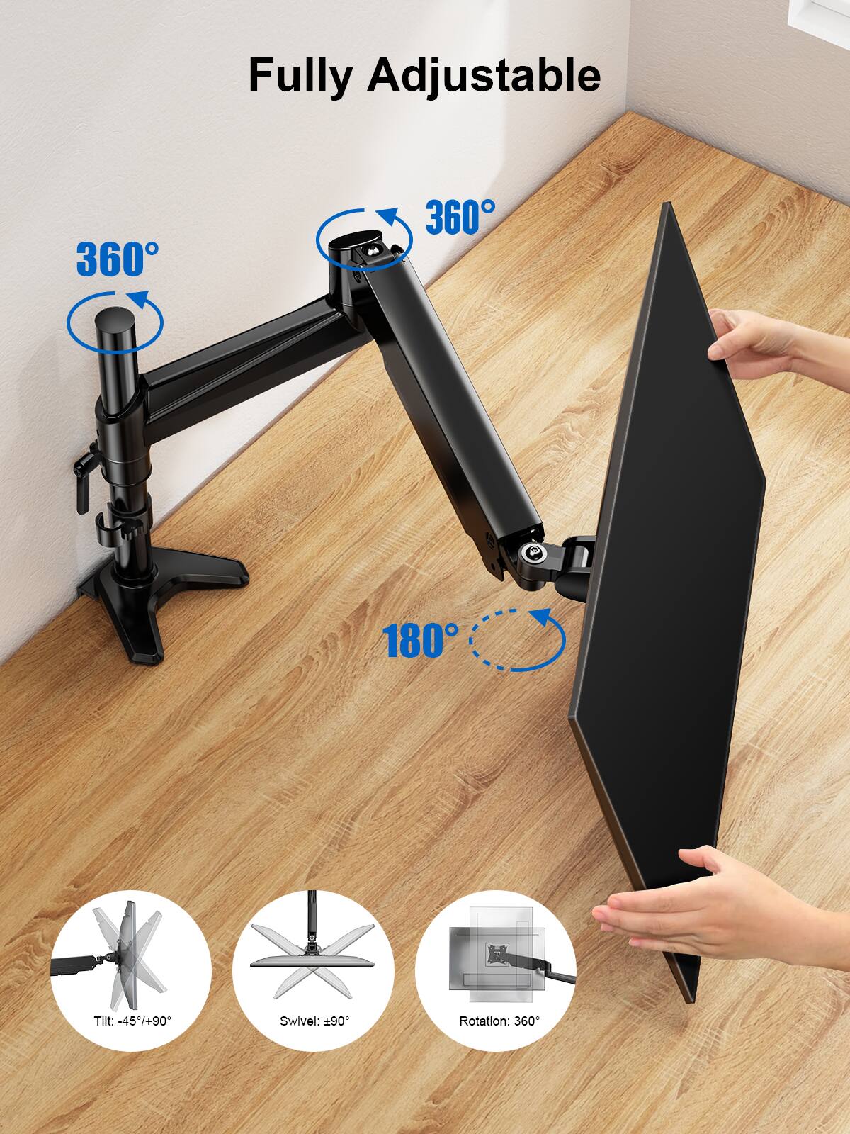 Fully Adjustable

- Tilt: -45°/+90°
- Swivel: ±90°
- Rotation: 360°

360°

360°

180°