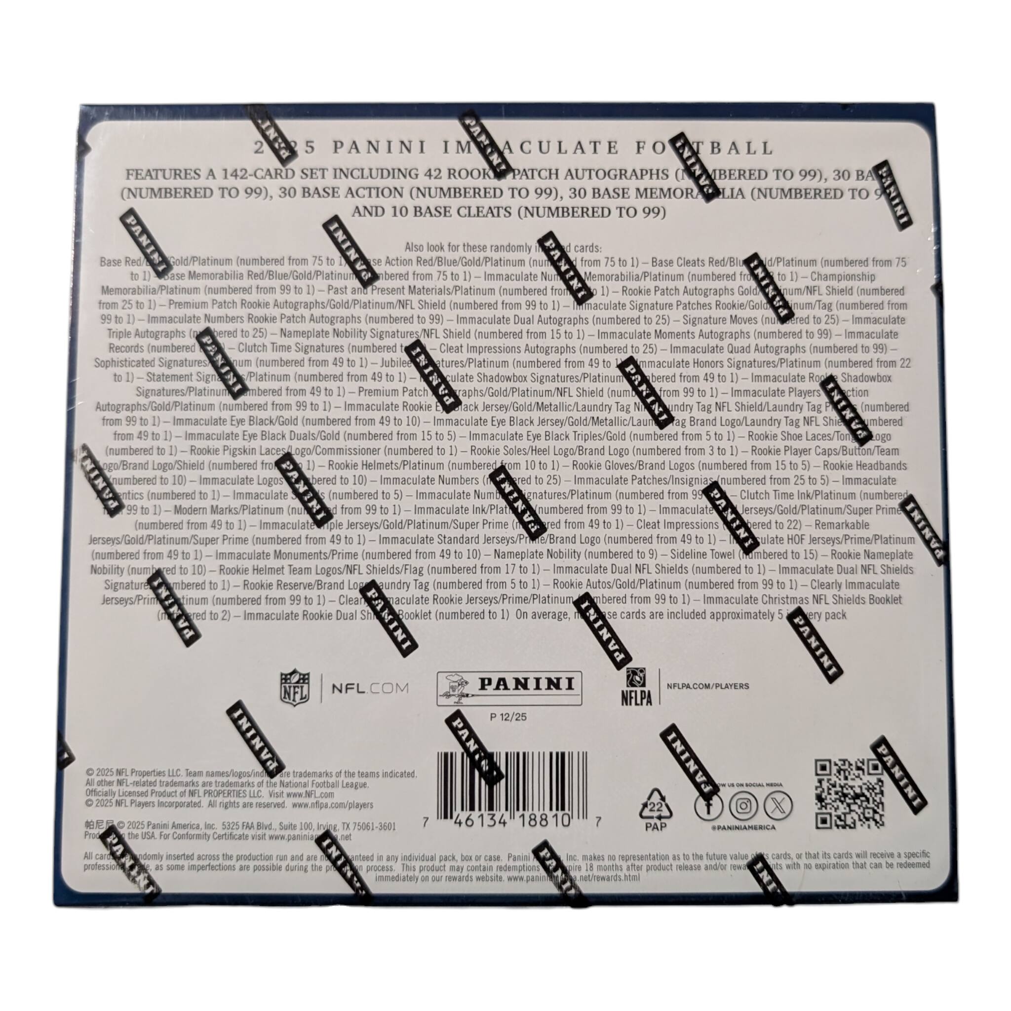PANINI IMMACULATE FOOTBALL

FEATURES A 142-CARD SET INCLUDING 42 ROOKIE PATCH AUTOGRAPHS (NUMBERED TO 99), 30 BASE ACTION (NUMBERED TO 99), AND 10 BASE MEMORABILIA (NUMBERED TO 99)

Base Red/Blue/Gold/Platinum (numbered from 75 to 1) - Base Memorabilia Red/Blue/Gold/Platinum (numbered from 99 to 1) - Past and Present Materials/Platinum (numbered from 99 to 1) - Immaculate Numbers Rookie Patch Autographs (numbered from 99 to 1) - Immaculate Autographs (numbered from 25 to 1) - Immaculate Signature Dual Autographs (numbered from 25 to 1) - Signature Moves (numbered from 25 to 1) - Immaculate Moments Autographs (numbered from 25 to 1) - Immaculate Records (numbered from 25 to 1) - Immaculate Impressions Autographs (numbered from 99 to 1) - Im