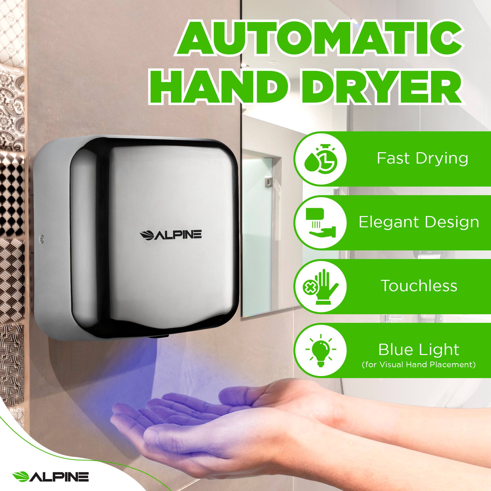 AUTOMATIC HAND DRYER
ALPINE
Fast Drying
Elegant Design
Touchless
Blue Light (for Visual Hand Placement)