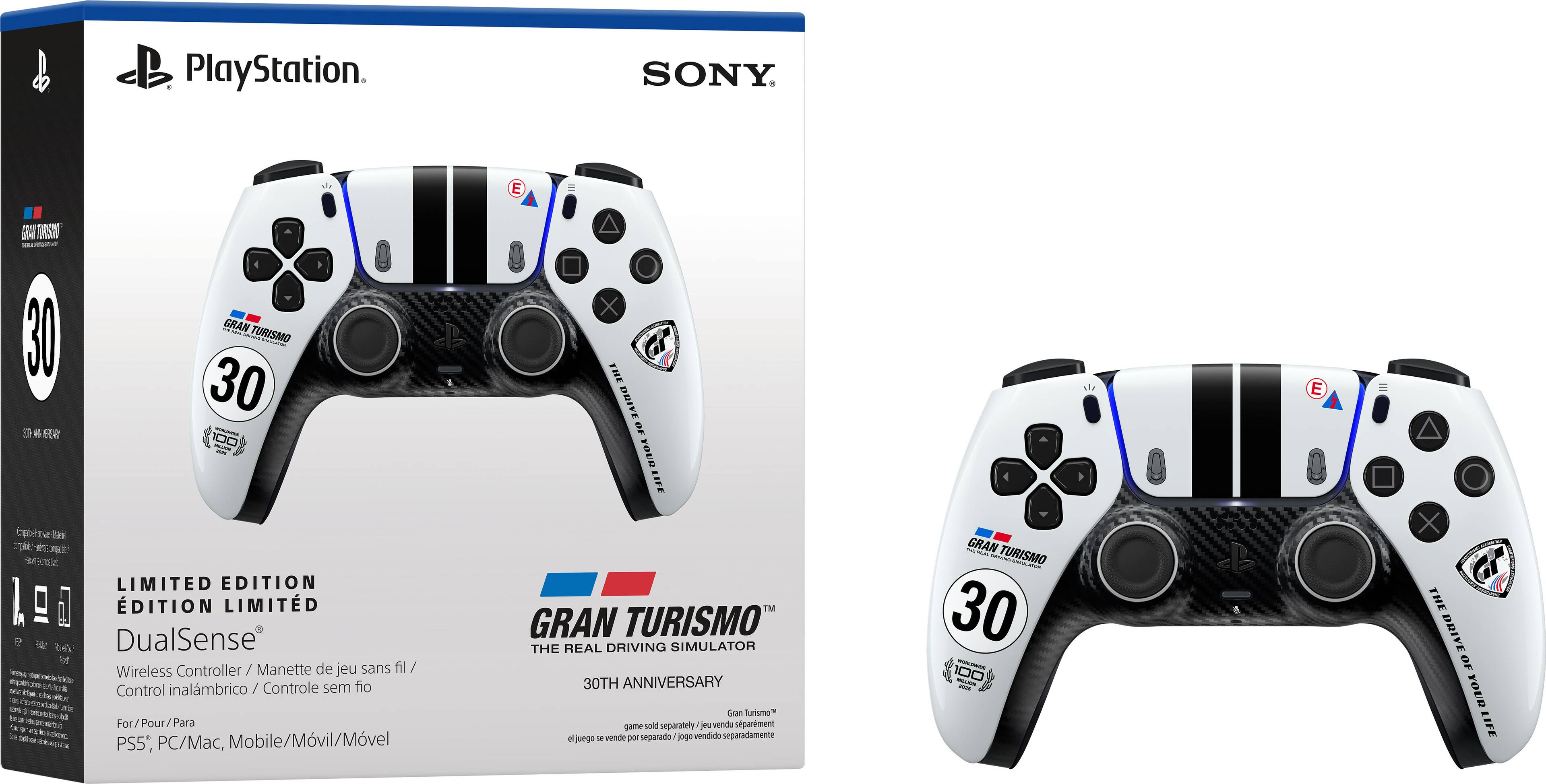 PlayStation  
SONY  
E  
GRAN TURISMO  
GRAN TURISMO 30 LIMITED EDITION  
DualSense Wireless Controller / Manette de jeu sans fil / Control inalámbrico / Controle sem fio  
For/Pour/Para PS5*, PC/Mac, Mobile/Móvil  
X THE DRIVE OF YOUR LIFE  
GRAN TURISMO THE REAL DRIVING SIMULATOR 30TH ANNIVERSARY  
Gran Turismo sold separately / el juego se vende por separado / jogo vendido separadamente  
GRAN TURISMO WALLINA 30 100  
E  
X THE DRIVE OF YOUR LIFE