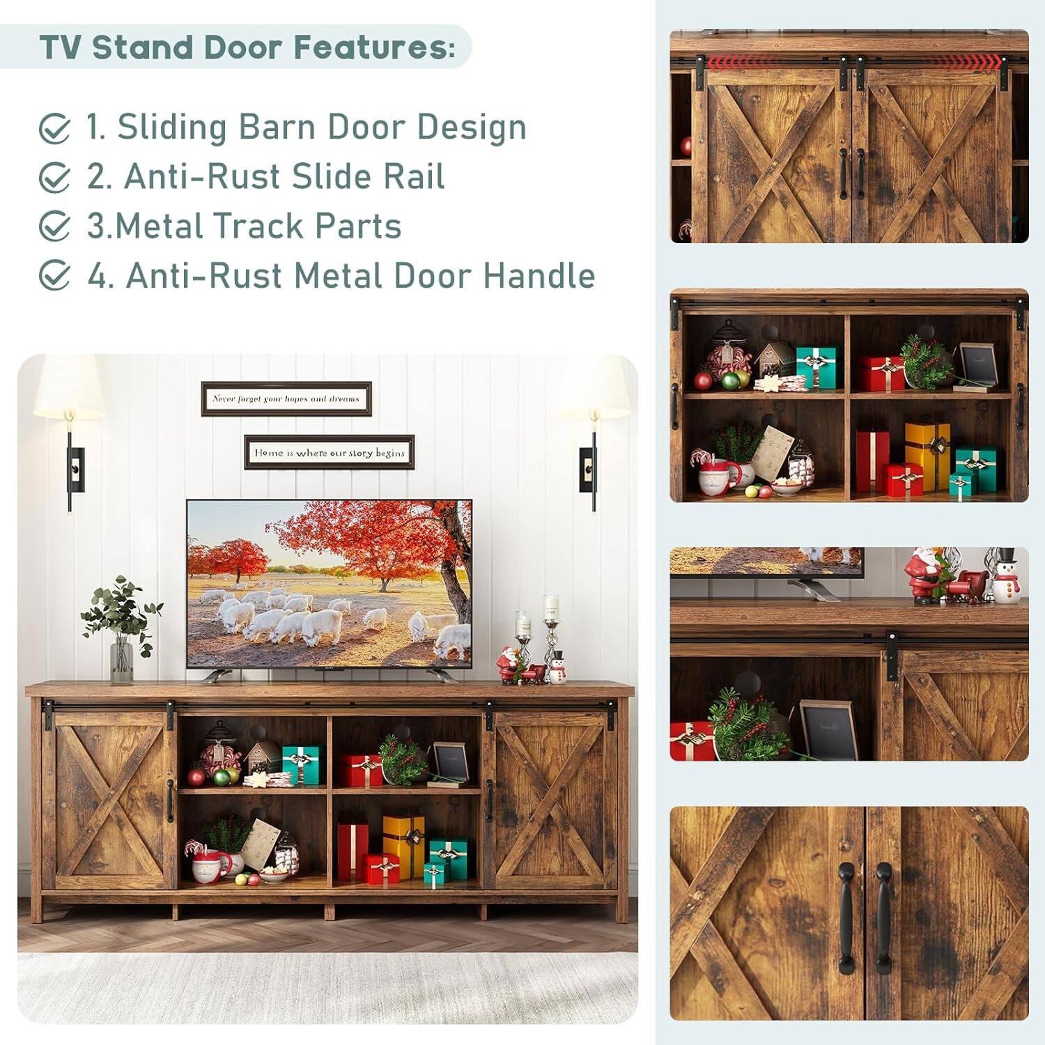 TV Stand Door Features:

1. Sliding Barn Door Design
2. Anti-Rust Slide Rail
3. Metal Track Parts
4. Anti-Rust Metal Door Handle

Never forget your hopes and dreams  
Home is where our story begins