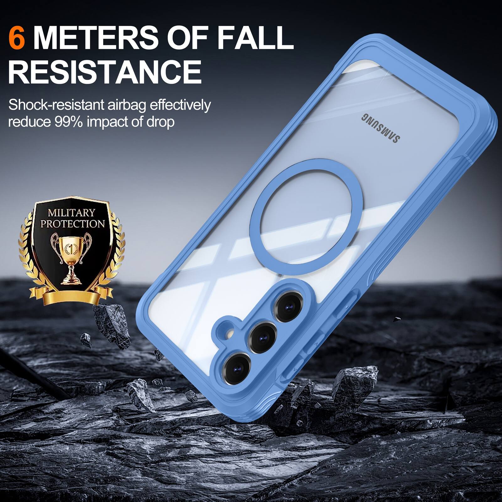 6 METERS OF FALL RESISTANCE  
Shock-resistant airbag effectively reduce 99% impact of drop  
SAMSUNG  
MILITARY PROTECTION