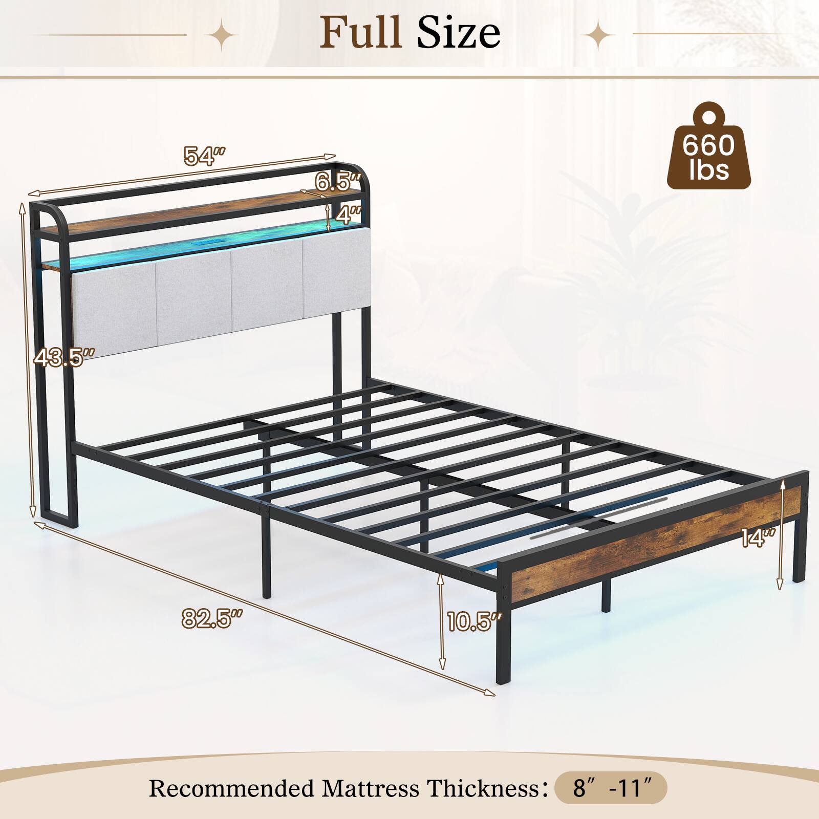 Full Size  
54" x 75"  
6.5"  
43.5"  
82.5"  
14"  
10.5"  
660 lbs  
Recommended Mattress Thickness: 8" - 11"