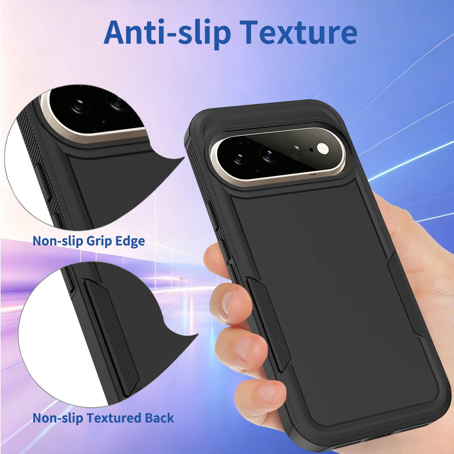Anti-slip Texture  
Non-slip Grip Edge  
Non-slip Textured Back