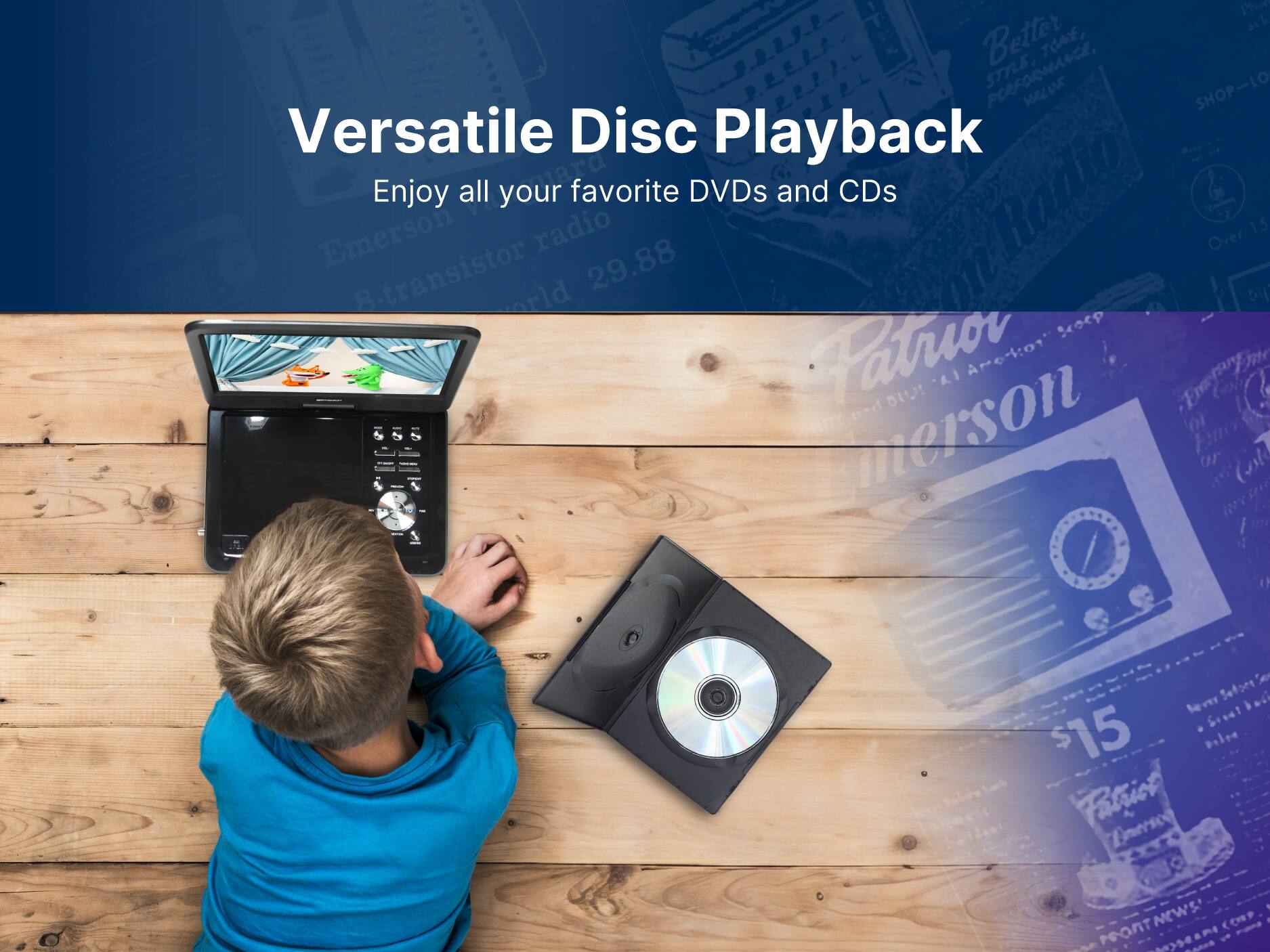 Versatile Disc Playback
Enjoy all your favorite DVDs and CDs

Better TONE, PERFORMANCE, STRENGTH
SHOP-LO
Emerson radio 29.88
Over 8-transistor radio world
Patriot
$15
Patriot Emerson
NEWS
PORTABLE