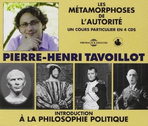 LES MÉTAMORPHOSES DE L'AUTORITÉ  
UN COURS PARTICULIER EN 4 CDS  

PIERRE-HENRI TAVOILLOT  

INTRODUCTION À LA PHILOSOPHIE POLITIQUE  

FREMEAUX & ASSOCIÉS