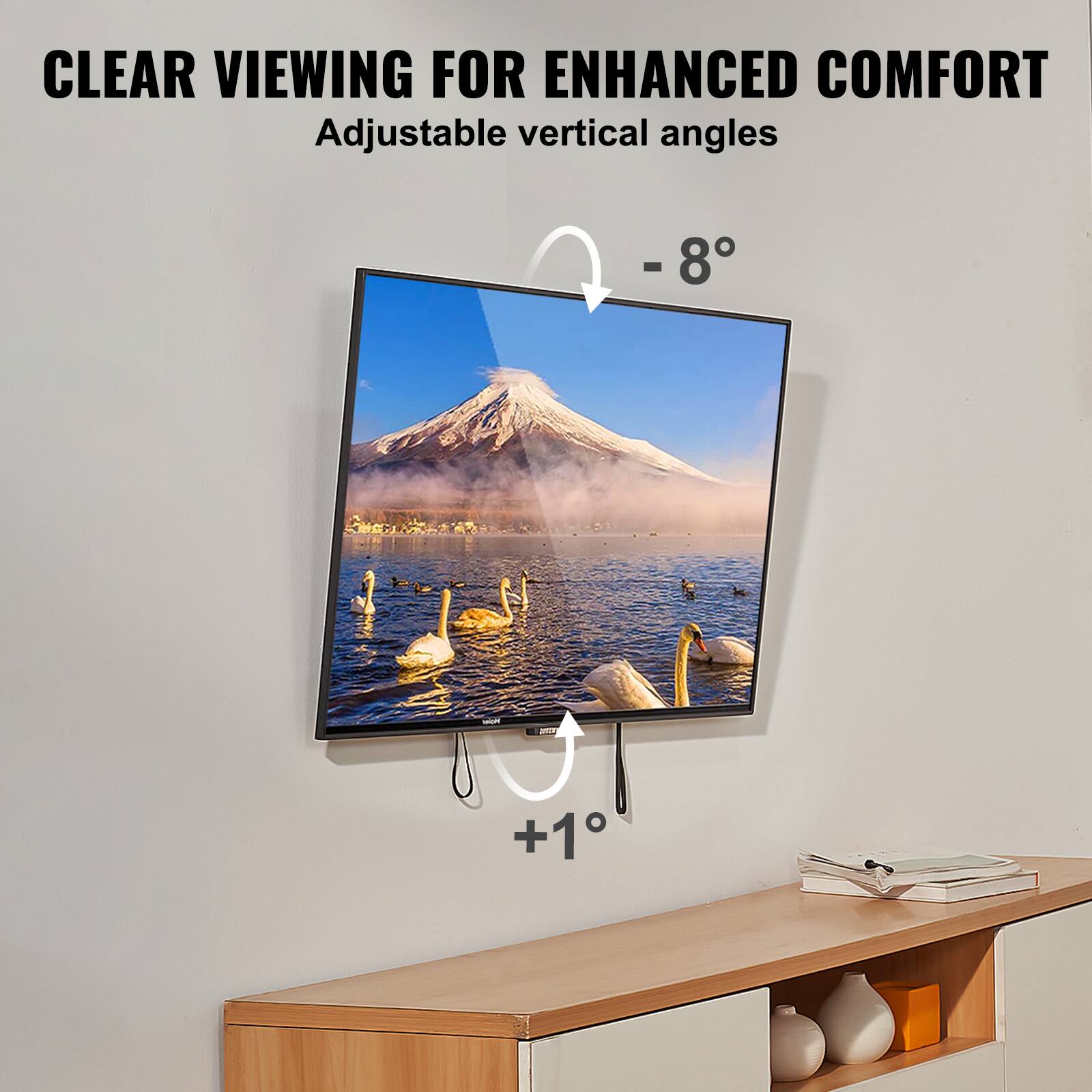 CLEAR VIEWING FOR ENHANCED COMFORT
Adjustable vertical angles
-8°
+1°