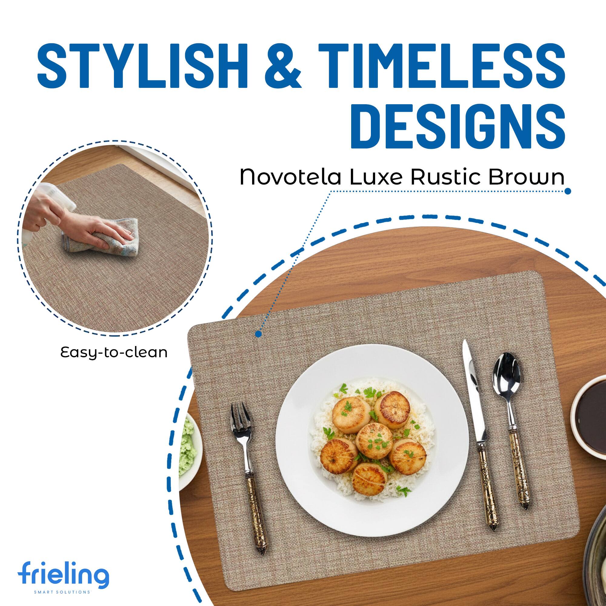 STYLISH & TIMELESS DESIGNS  
Novotela Luxe Rustic Brown  
Easy-to-clean  
frieling  
SMART SOLUTIONS