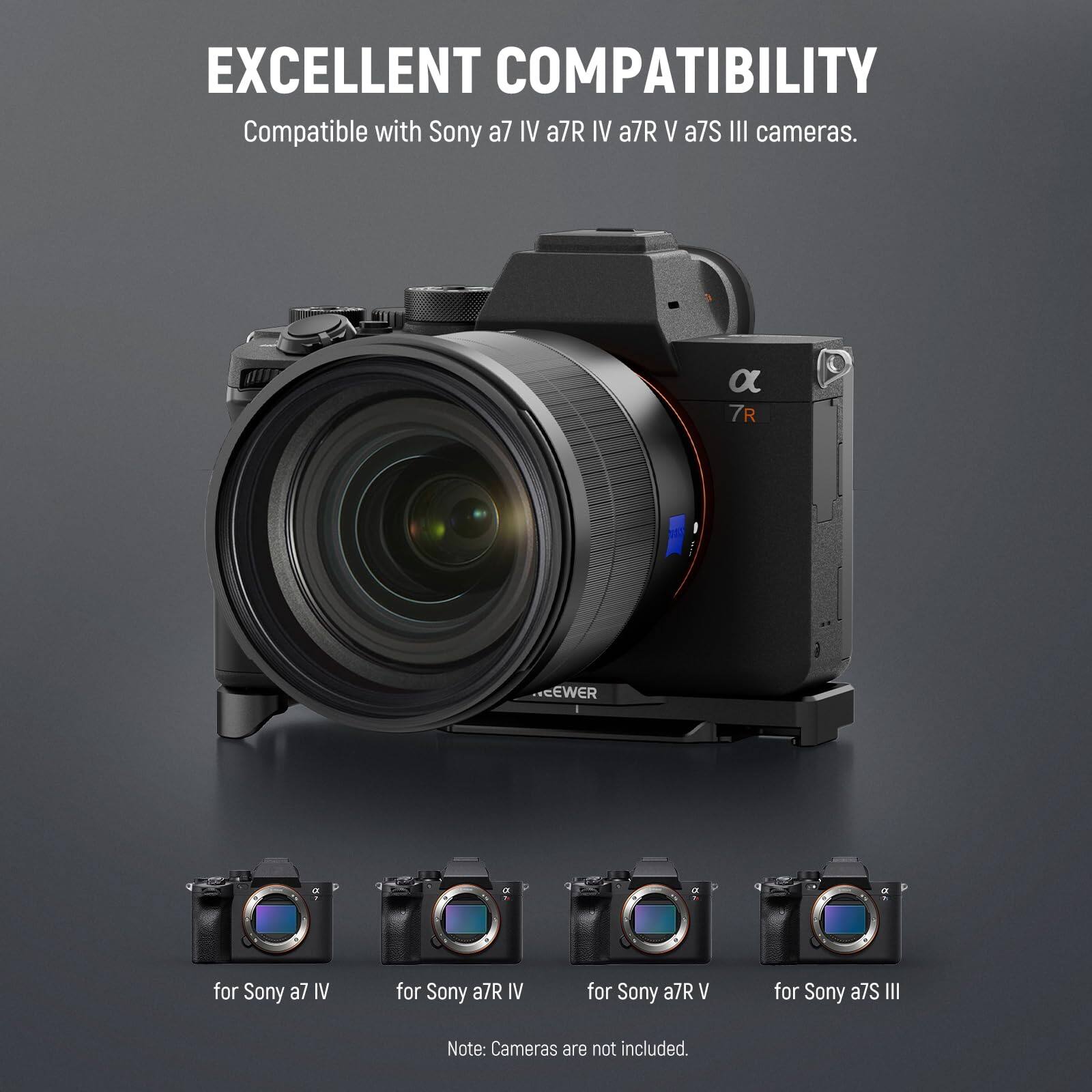 EXCELLENT COMPATIBILITY

Compatible with Sony a7 IV, a7R IV, a7R V, a7S III cameras.

a7R EWER Tn00d0 for Sony a7 IV for Sony a7R IV for Sony a7R V for Sony a7S III

Note: Cameras are not included.
