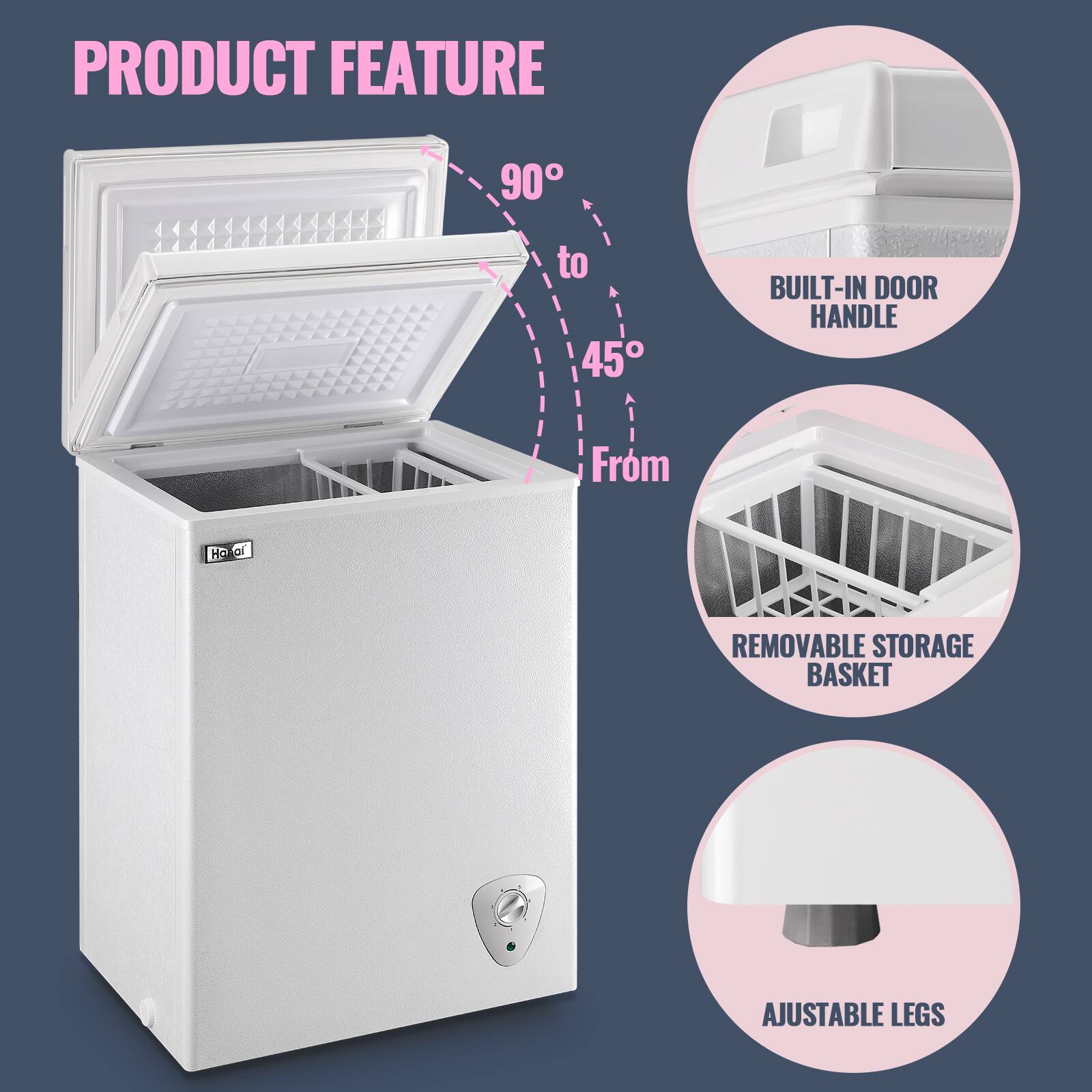PRODUCT FEATURE

- 90° to 45°
- BUILT-IN DOOR HANDLE
- REMOVABLE STORAGE BASKET
- AJUSTABLE LEGS