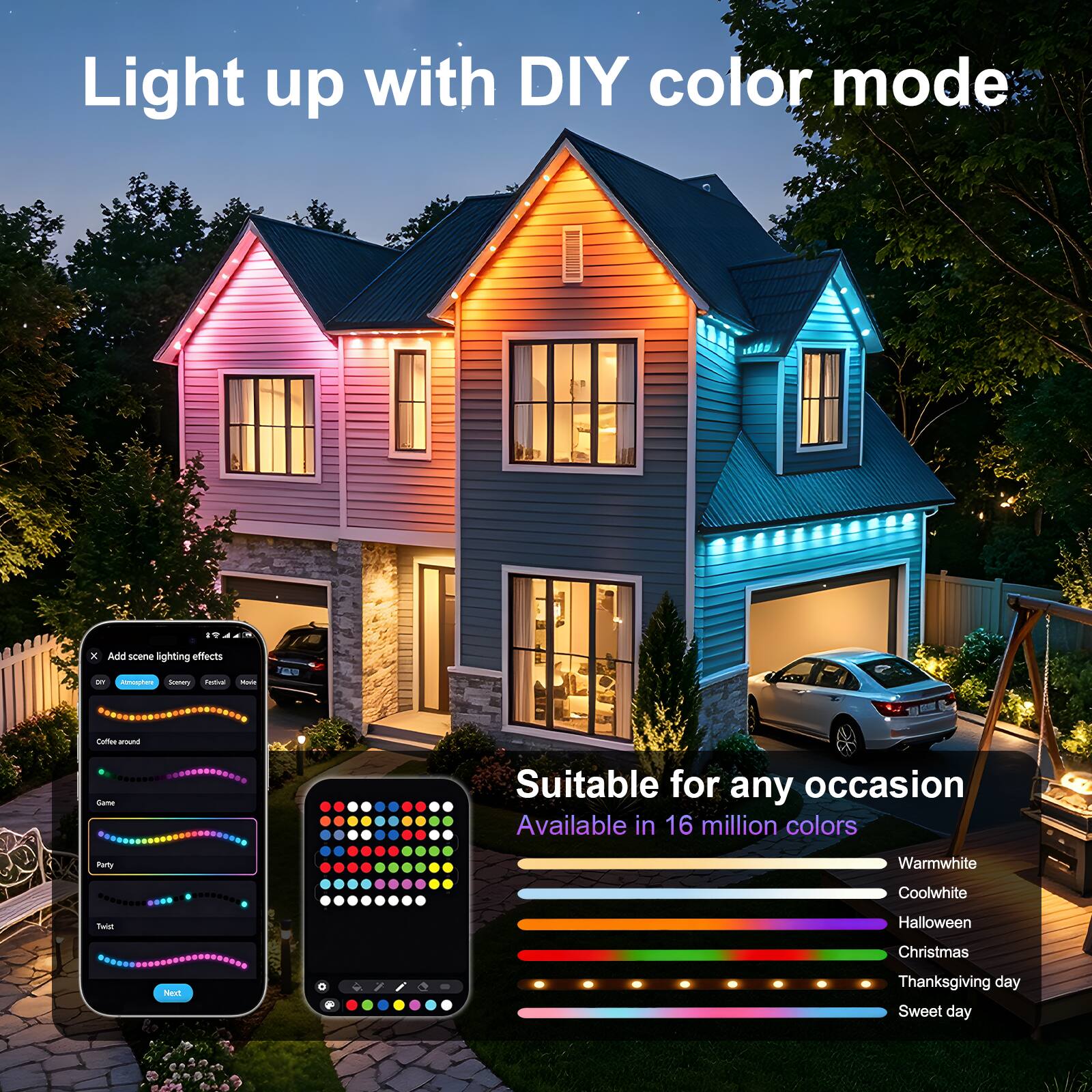Light up with DIY color mode

Add scene lighting effects

Coffee around
Game
Party
Twist

Next

Suitable for any occasion
Available in 16 million colors

Warmwhite
Coolwhite
Halloween
Christmas
Thanksgiving day
Sweet day
