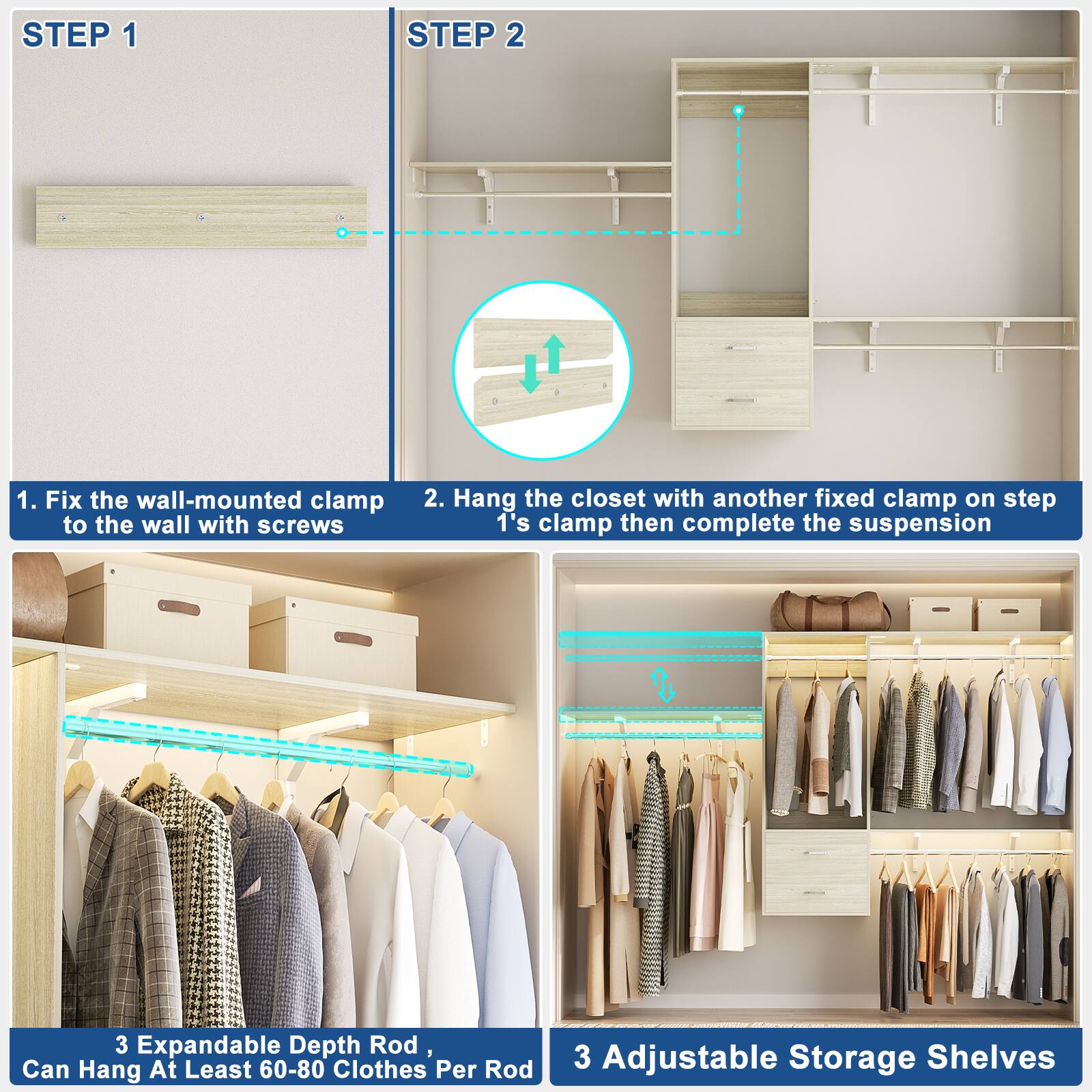 **STEP 1**

1. Fix the wall-mounted clamp to the wall with screws

**STEP 2**

2. Hang the closet with another fixed clamp on step 1's clamp then complete the suspension

**3 Expandable Depth Rod, Can Hang At Least 60-80 Clothes Per Rod**

**3 Adjustable Storage Shelves**