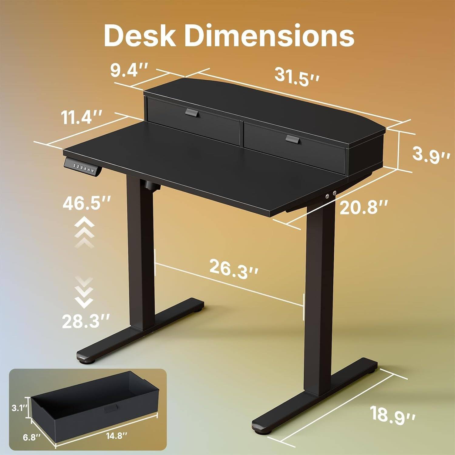 Desk Dimensions: 9.4" x 31.5" x 11.4" x 3.9"  
YARER: 46.5" x 20.8" x 26.3" x 28.3" x 3.1" x 6.8" x 14.8" x 18.9"