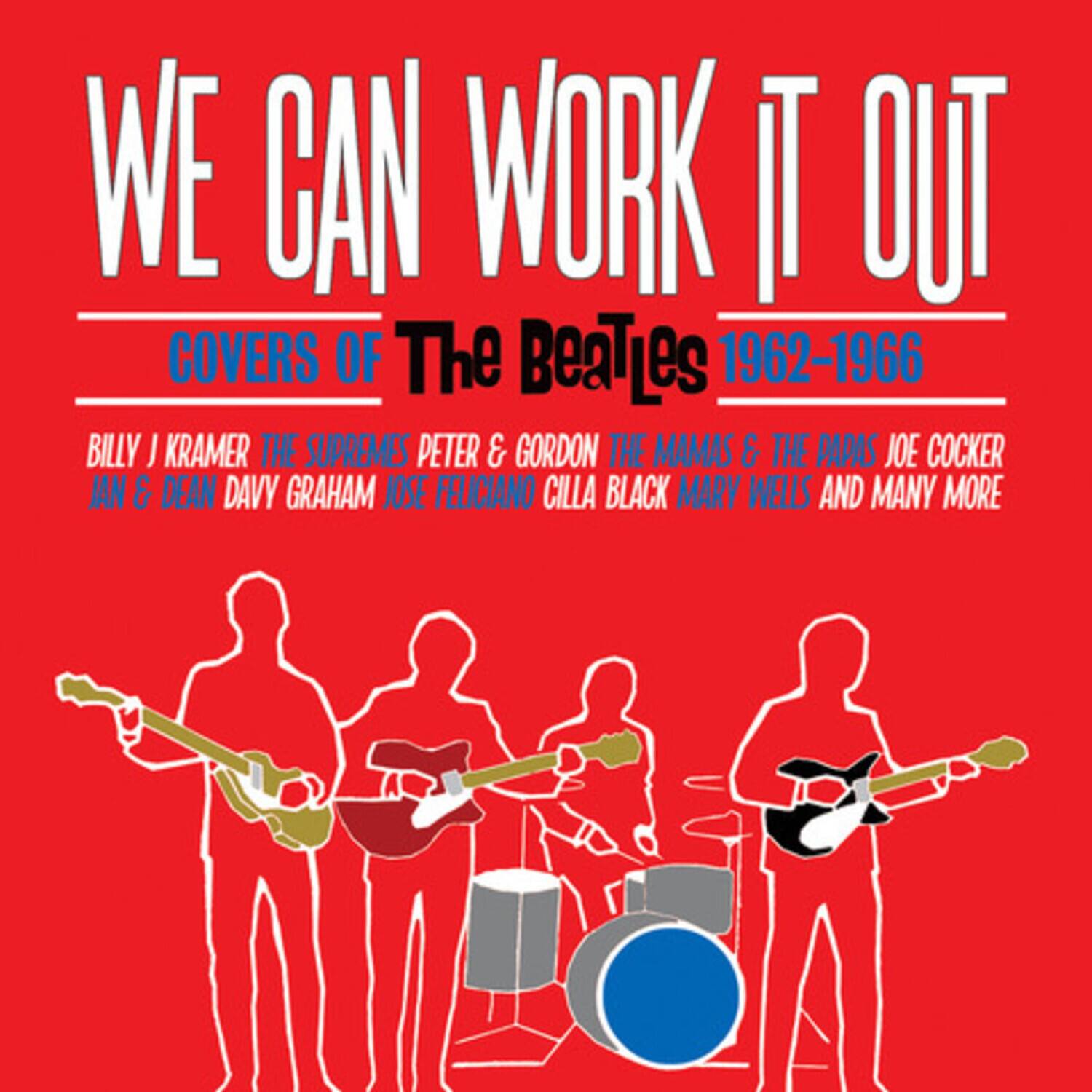WE CAN WORK IT OUT  
COVERS OF The Beatles 1962-1966  

BILLY J KRAMER THE SUPREMES PETER & GORDON THE MAMAS & THE PAPAS JOE COCKER JAN & DEAN DAVY GRAHAM JOSE FELICIANO CILLA BLACK MARY WELLS AND MANY MORE