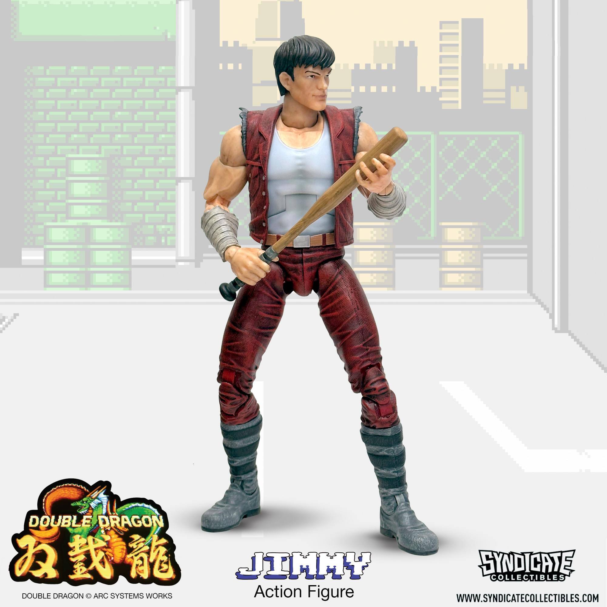 DOUBLE DRAGON  
JIMMY  
DOUBLE DRAGON O ARC SYSTEMS WORKS  
Action Figure  
SYNDICATE COLLECTIBLES  
WWW.SYNDICATECOLLECTIBLES.COM
