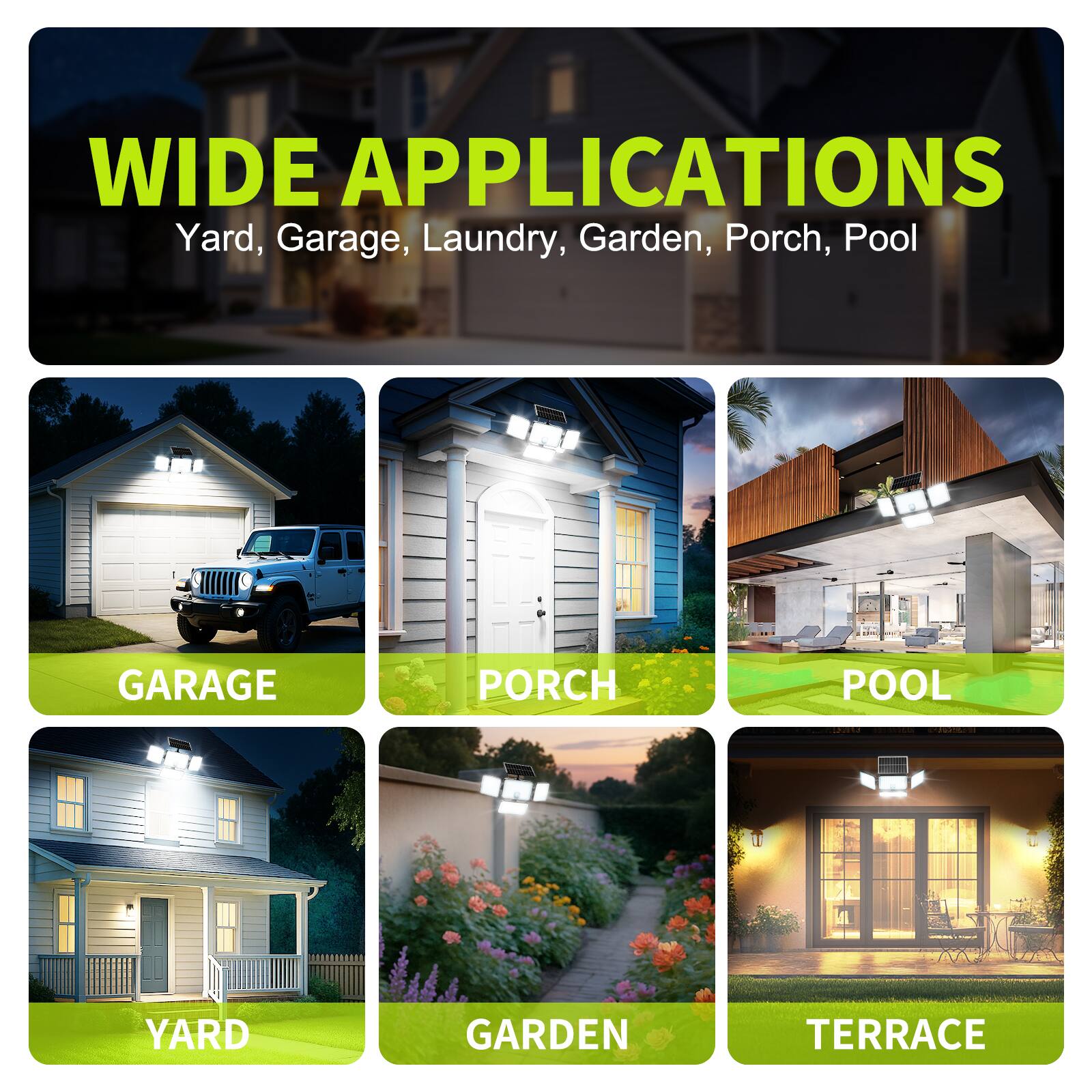 WIDE APPLICATIONS  
Yard, Garage, Laundry, Garden, Porch, Pool  

- GARAGE  
- PORCH  
- POOL  
- YARD  
- GARDEN  
- TERRACE
