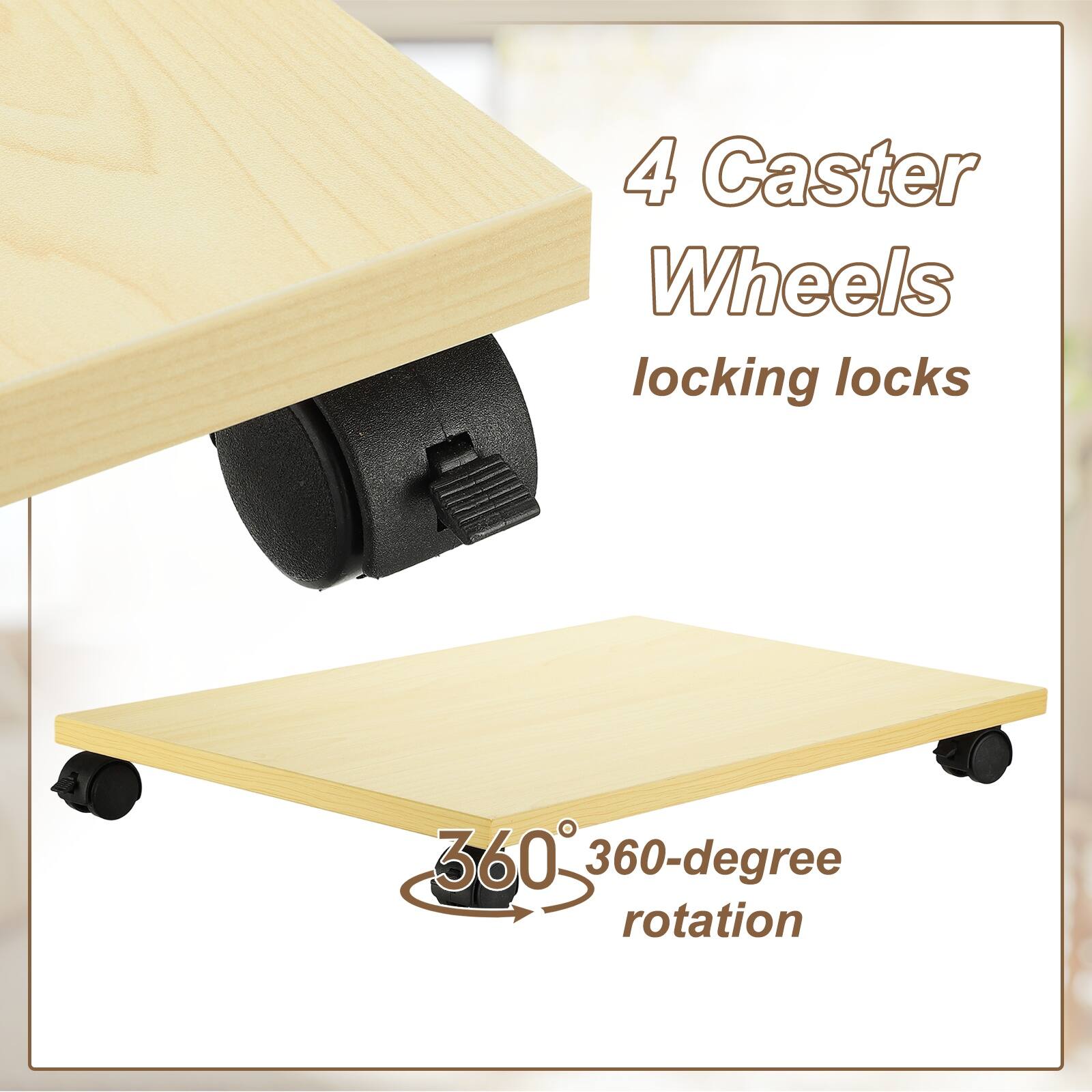 4 Caster Wheels  
locking locks  
360-degree rotation