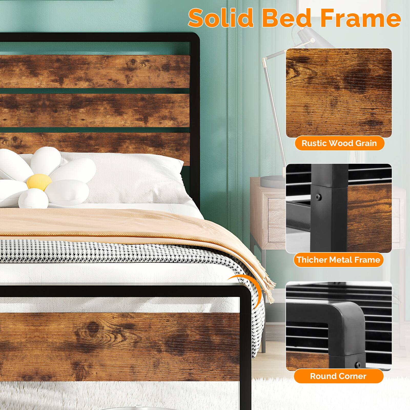 Solid Bed Frame  
Rustic Wood Grain  
Thicker Metal Frame  
Round Corner