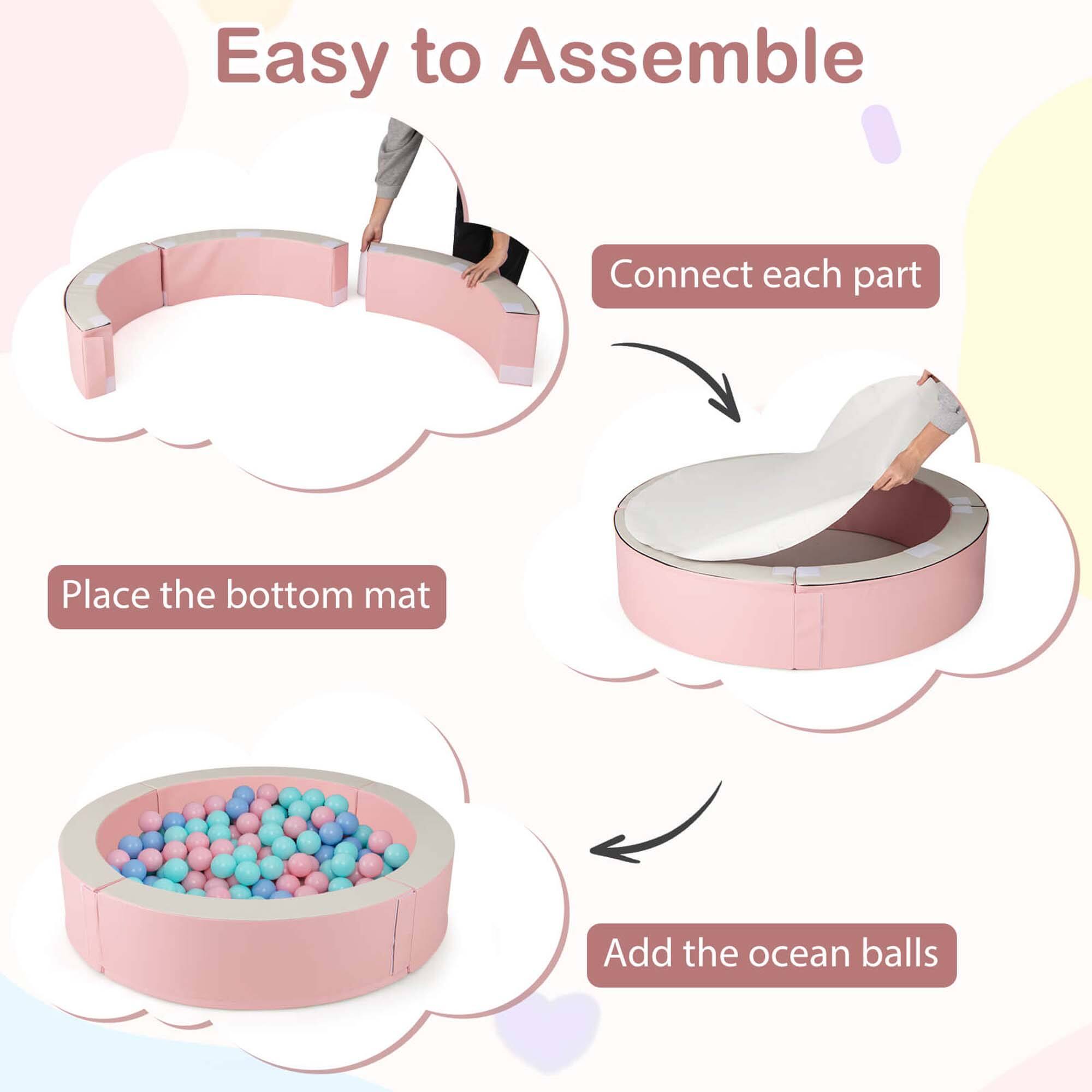 Easy to Assemble

1. Connect each part
2. Place the bottom mat
3. Add the ocean balls